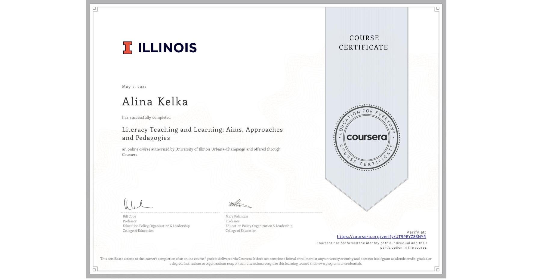 View certificate for Alina Kelka, Literacy Teaching and Learning: Aims, Approaches and Pedagogies, an online non-credit course authorized by University of Illinois Urbana-Champaign and offered through Coursera