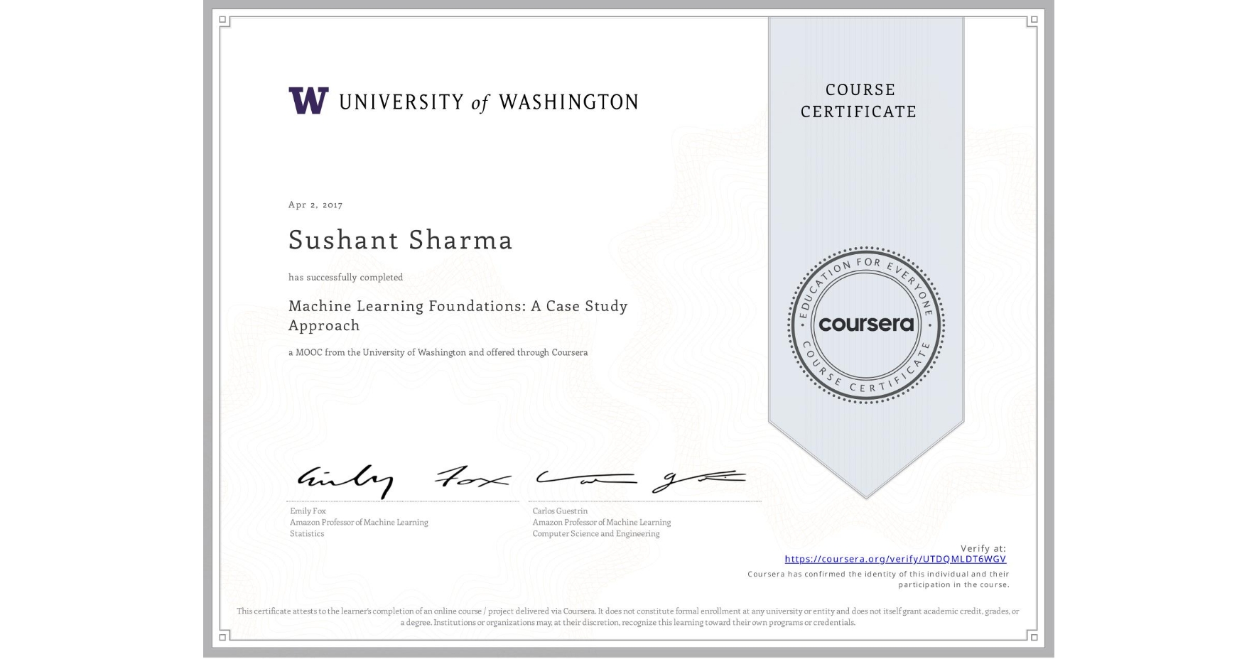 View certificate for Sushant Sharma, Machine Learning Foundations: A Case Study Approach, an online non-credit course authorized by University of Washington and offered through Coursera