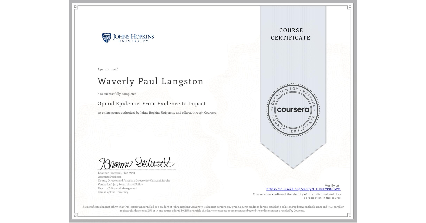 View certificate for Waverly Paul Langston, Opioid Epidemic: From Evidence to Impact , an online non-credit course authorized by Johns Hopkins University and offered through Coursera