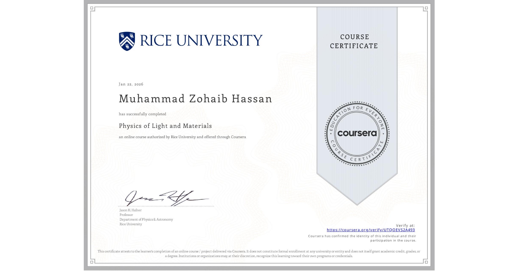 View certificate for Muhammad Zohaib  Hassan, Physics of Light and Materials, an online non-credit course authorized by Rice University and offered through Coursera