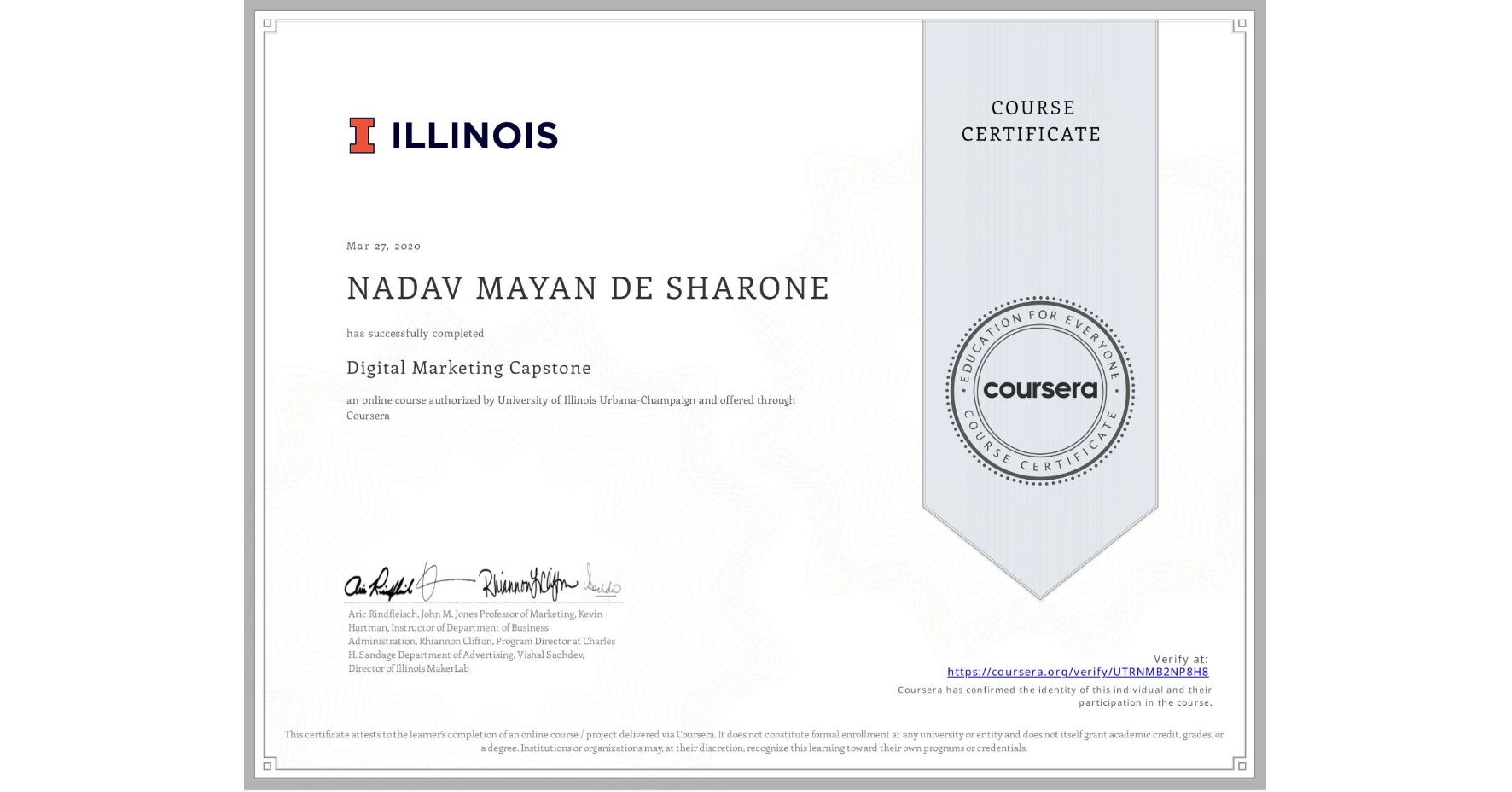 View certificate for NADAV MAYAN DE SHARONE, Digital Marketing Capstone, an online non-credit course authorized by University of Illinois Urbana-Champaign and offered through Coursera