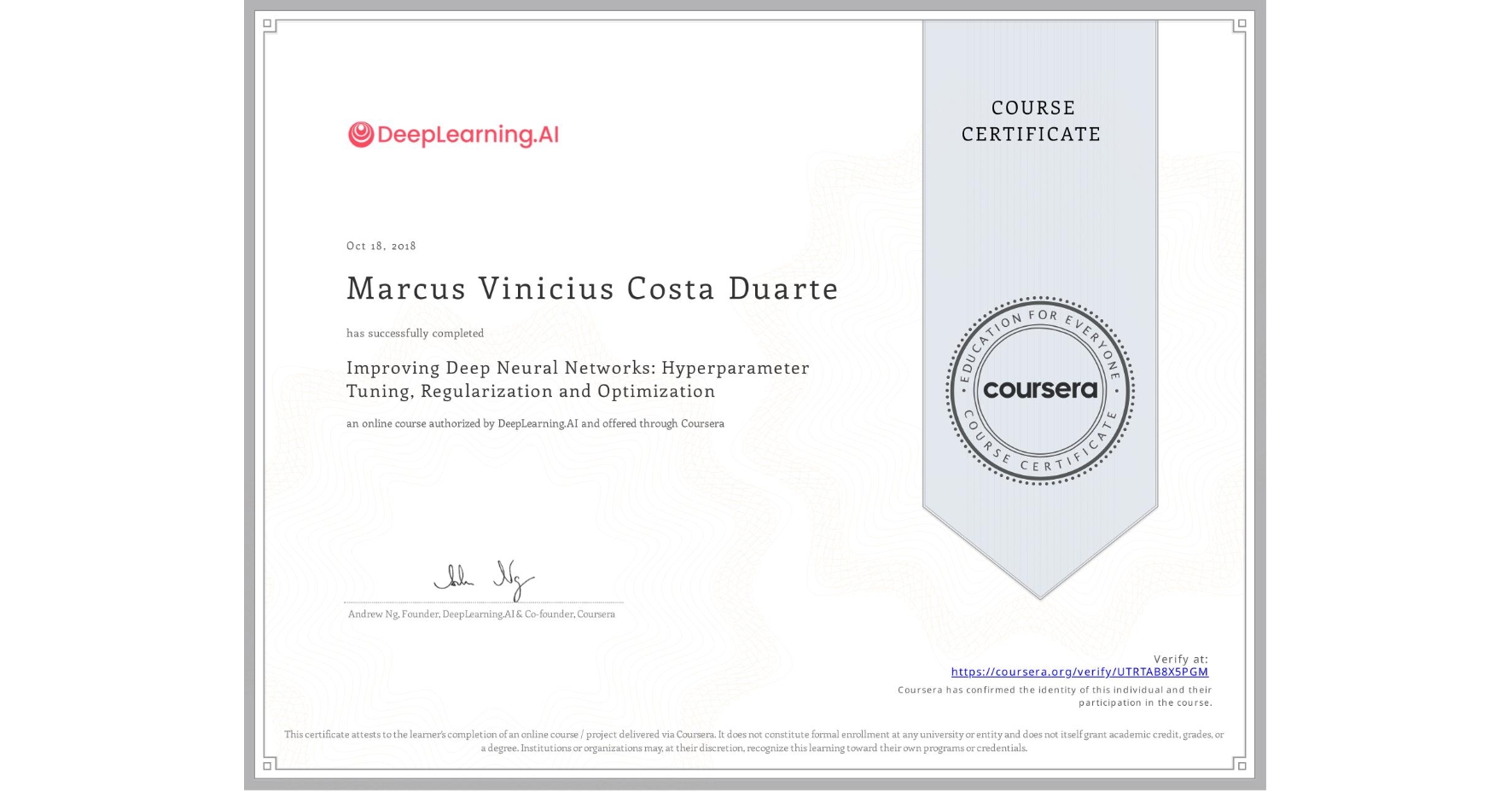 View certificate for Marcus Vinicius Costa Duarte, Improving Deep Neural Networks: Hyperparameter Tuning, Regularization and Optimization, an online non-credit course authorized by DeepLearning.AI and offered through Coursera