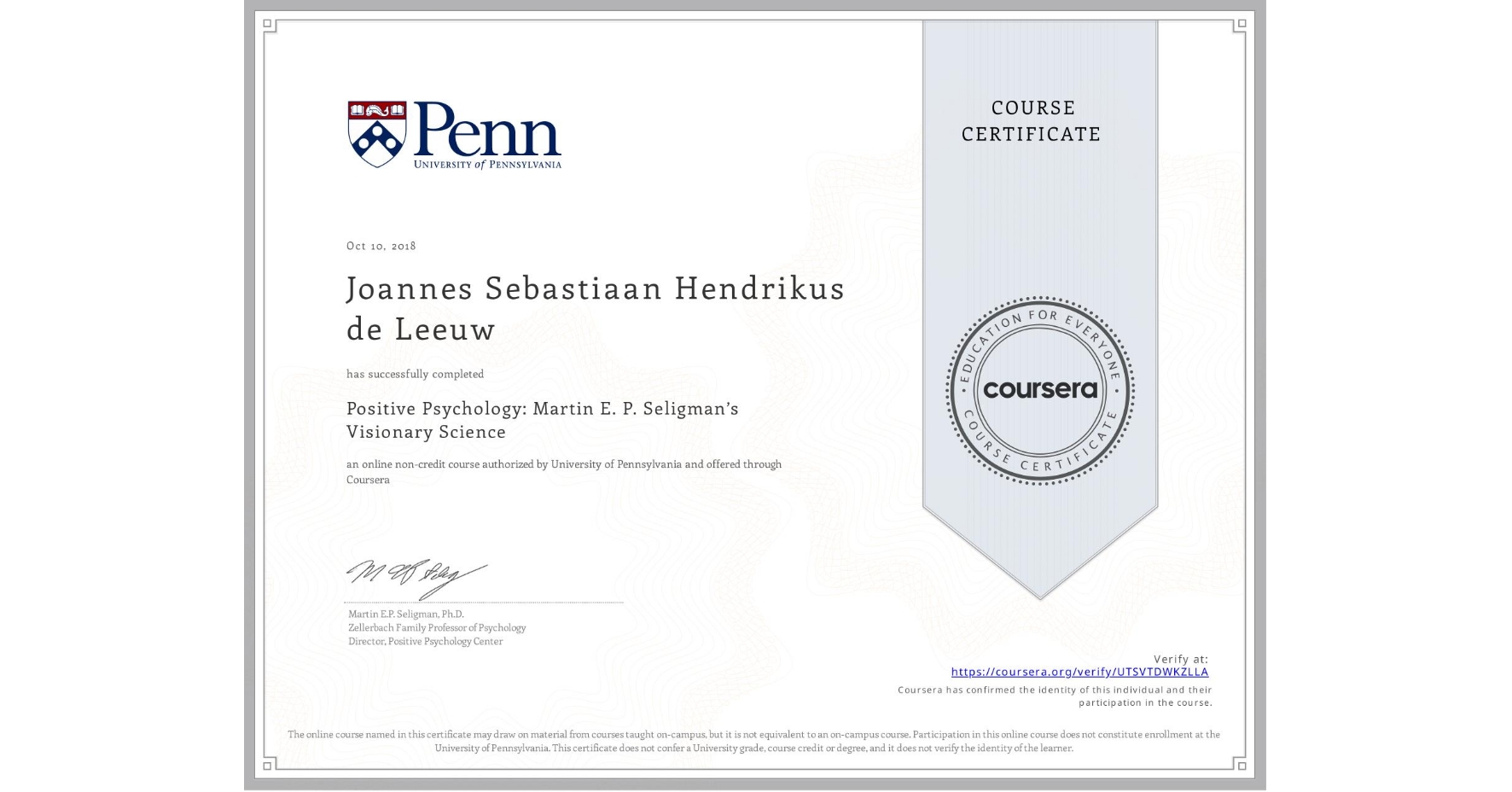 View certificate for Joannes Sebastiaan Hendrikus de Leeuw, Positive Psychology: Martin E. P. Seligman’s Visionary Science, an online non-credit course authorized by University of Pennsylvania and offered through Coursera