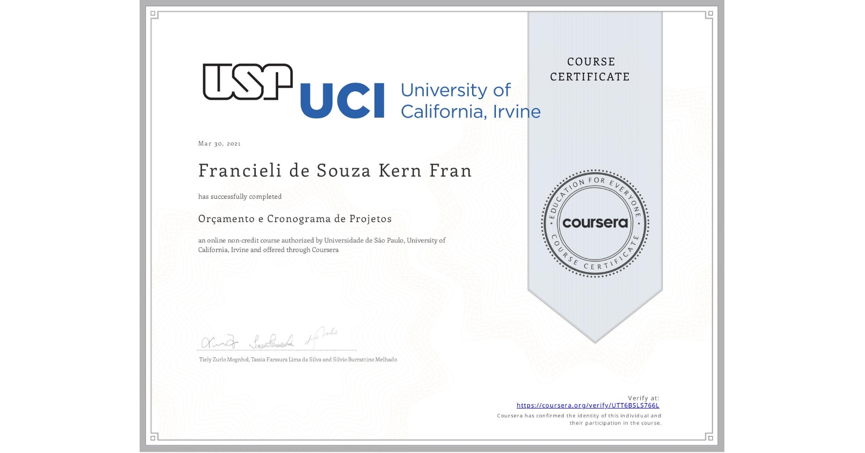 View certificate for Francieli de Souza Kern  Fran, Orçamento e Cronograma de Projetos, an online non-credit course authorized by Universidade de São Paulo & University of California, Irvine and offered through Coursera