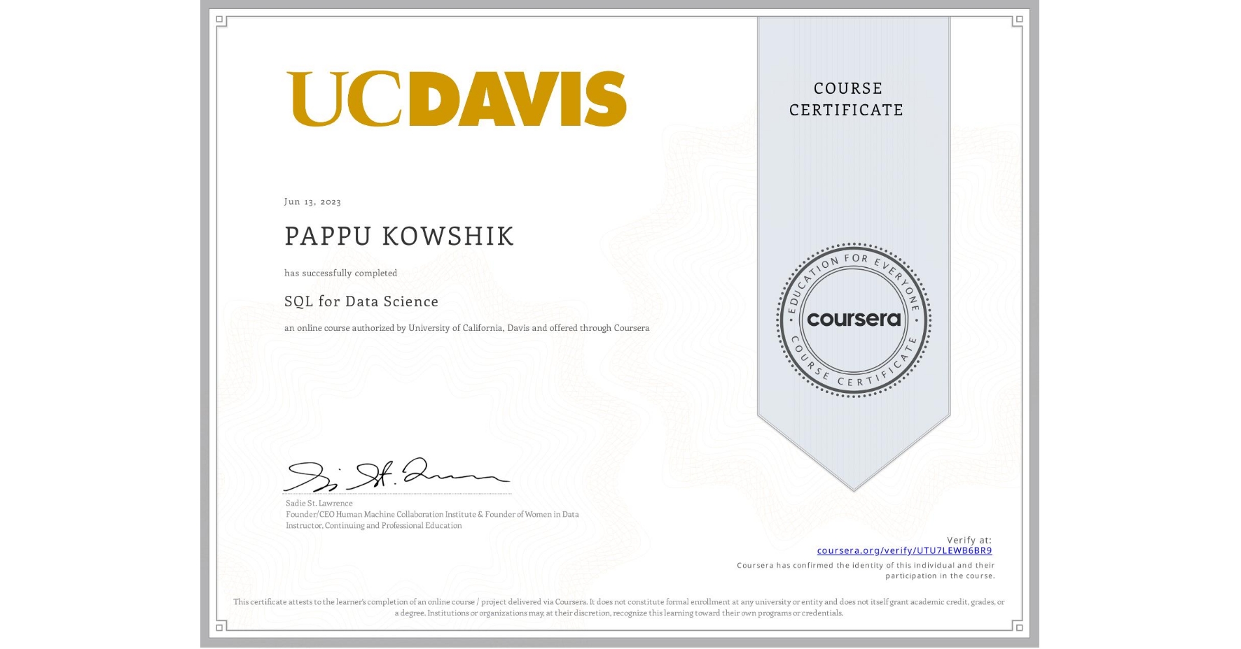 View certificate for PAPPU KOWSHIK, SQL for Data Science, an online non-credit course authorized by University of California, Davis and offered through Coursera
