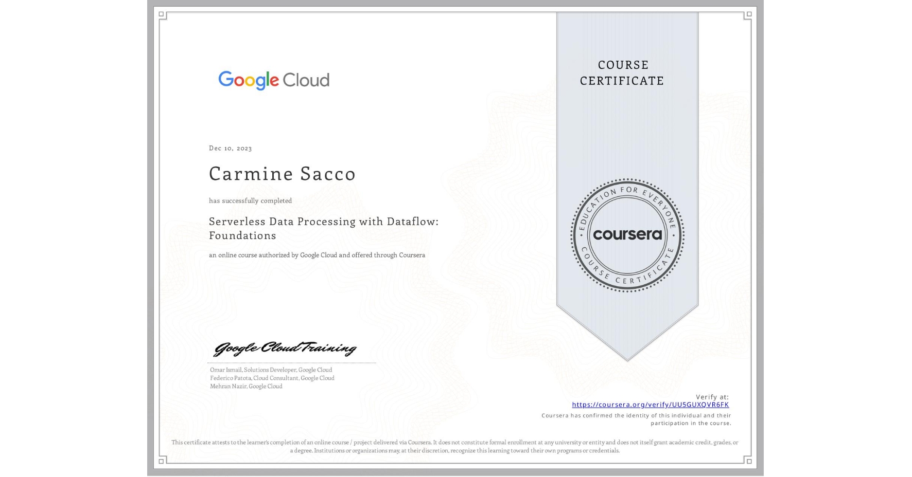 View certificate for Carmine Sacco, Serverless Data Processing with Dataflow: Foundations, an online non-credit course authorized by Google Cloud and offered through Coursera