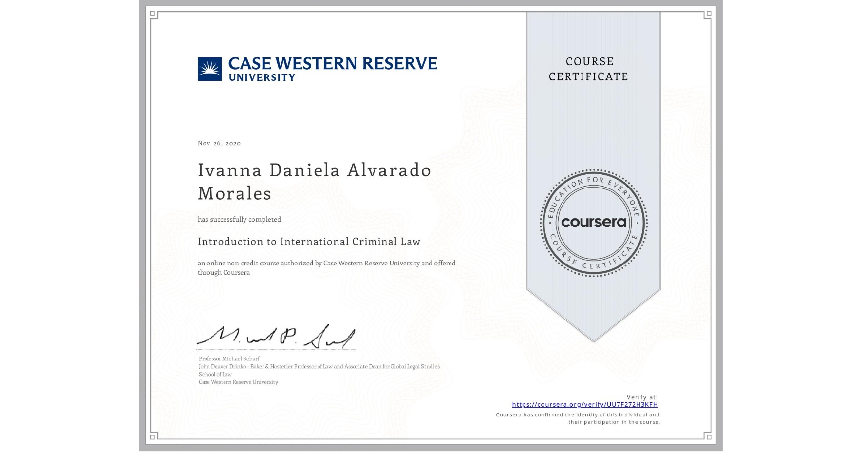 View certificate for Ivanna Daniela Alvarado Morales, Introduction to International Criminal Law, an online non-credit course authorized by Case Western Reserve University and offered through Coursera