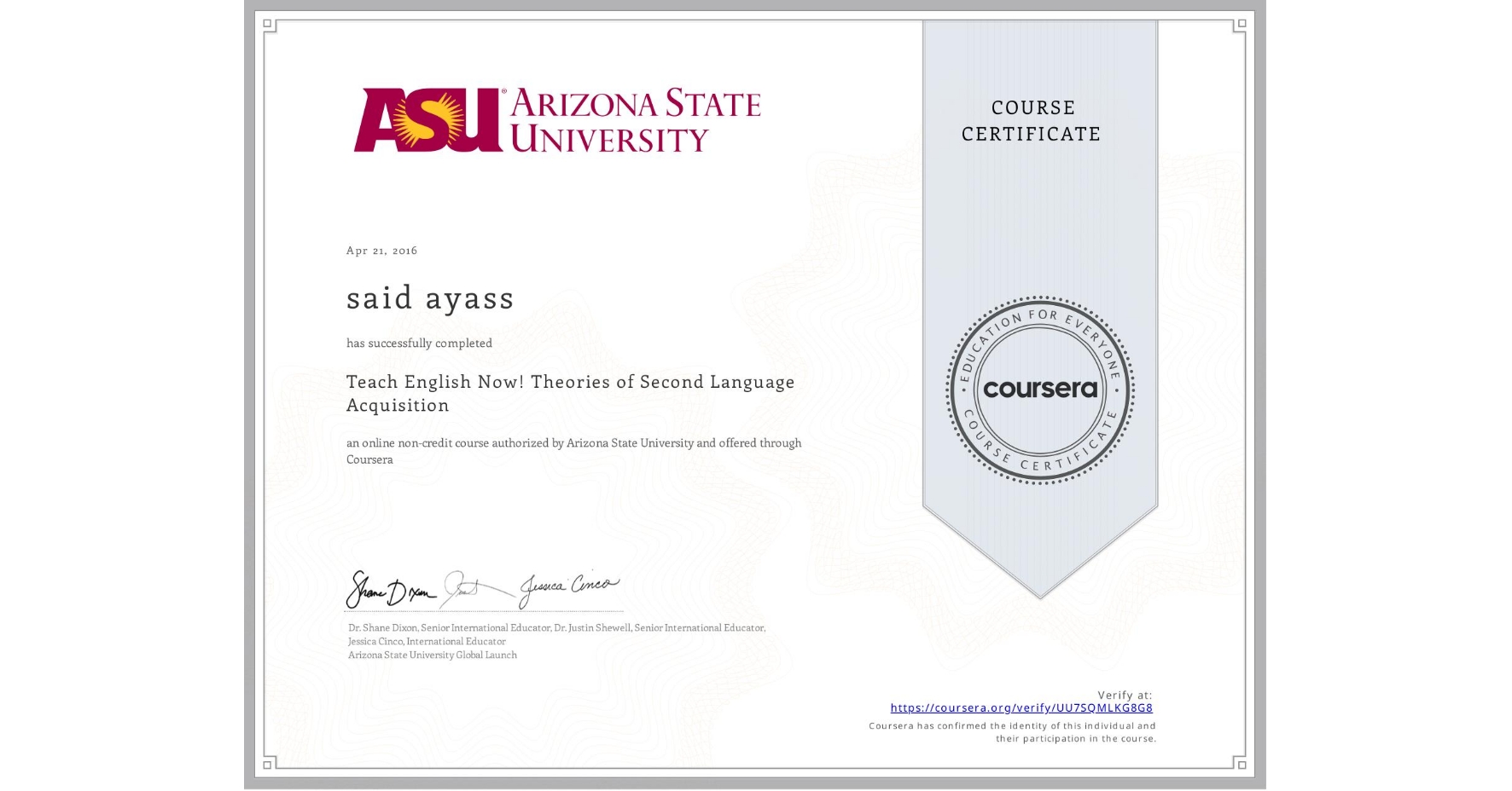 View certificate for said ayass, Teach English Now! Theories of Second Language Acquisition, an online non-credit course authorized by Arizona State University and offered through Coursera