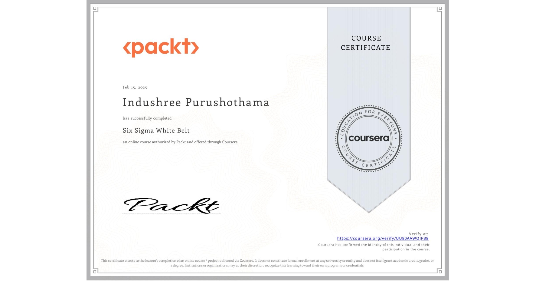 View certificate for Indushree Purushothama, Six Sigma White Belt, an online non-credit course authorized by Packt and offered through Coursera