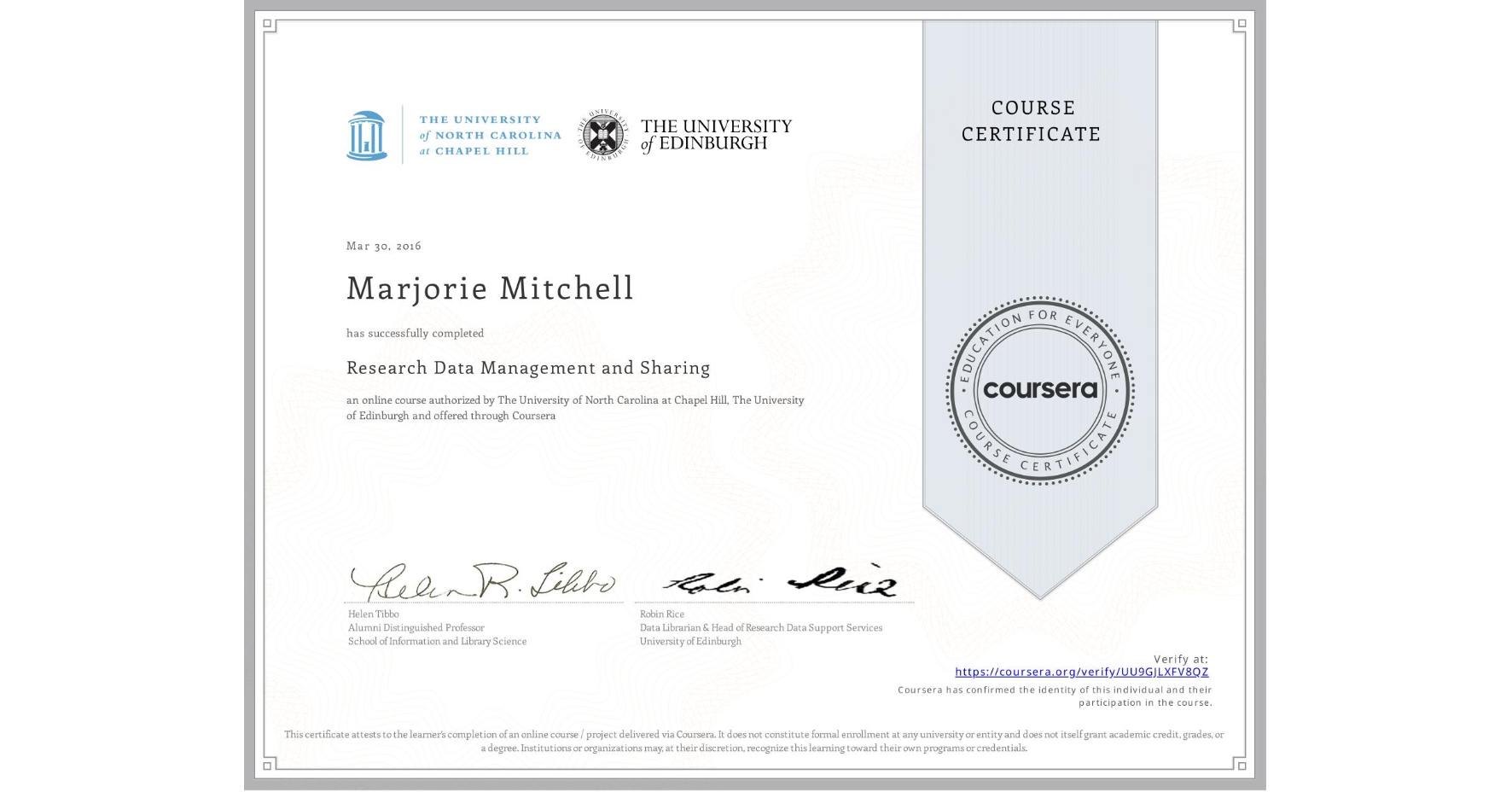 View certificate for Marjorie Mitchell, Research Data Management and Sharing, an online non-credit course authorized by The University of North Carolina at Chapel Hill & The University of Edinburgh and offered through Coursera