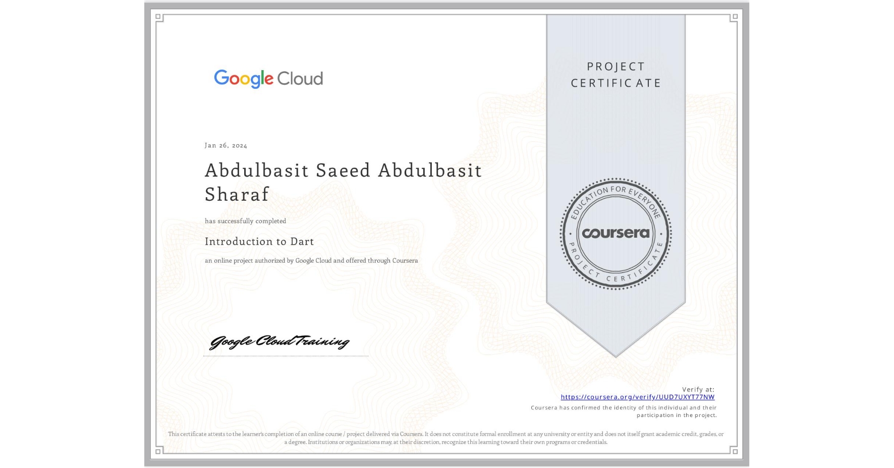 View certificate for Abdulbasit Saeed Abdulbasit Sharaf  , Introduction to Dart, an online non-credit course authorized by Google Cloud and offered through Coursera