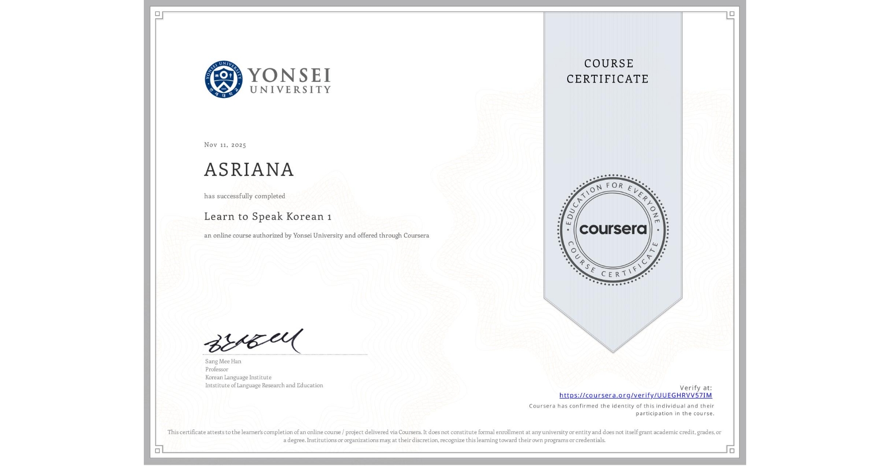 View certificate for ASRIANA , Learn to Speak Korean 1, an online non-credit course authorized by Yonsei University and offered through Coursera