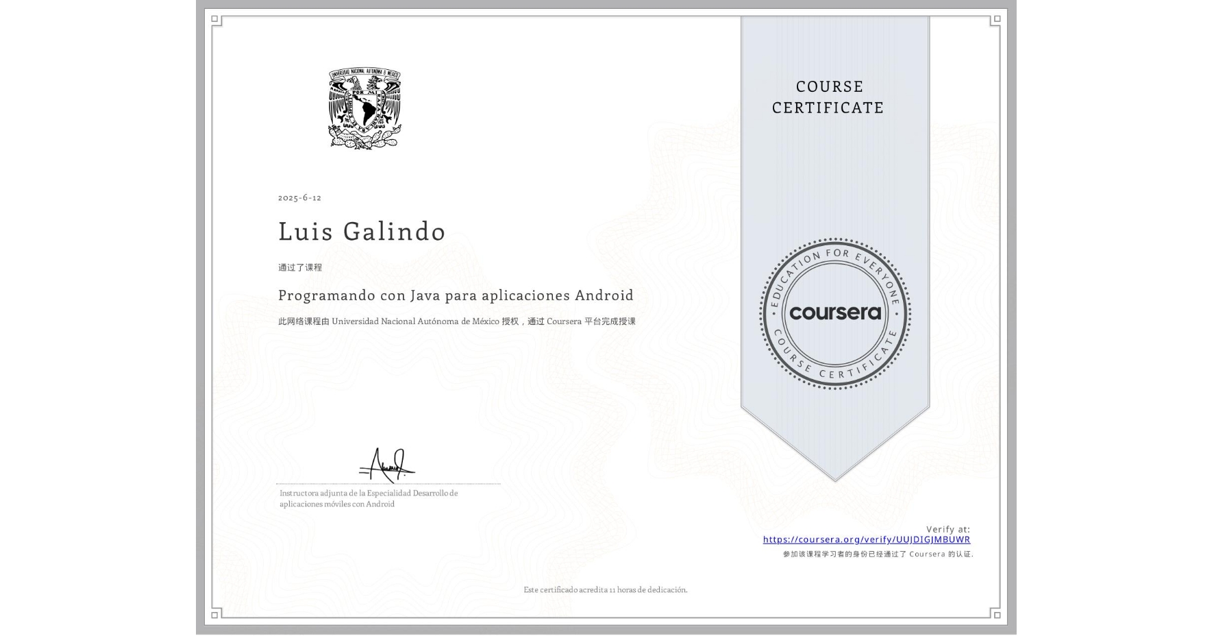 View certificate for Luis Galindo, Programando con Java para aplicaciones Android, an online non-credit course authorized by Universidad Nacional Autónoma de México and offered through Coursera