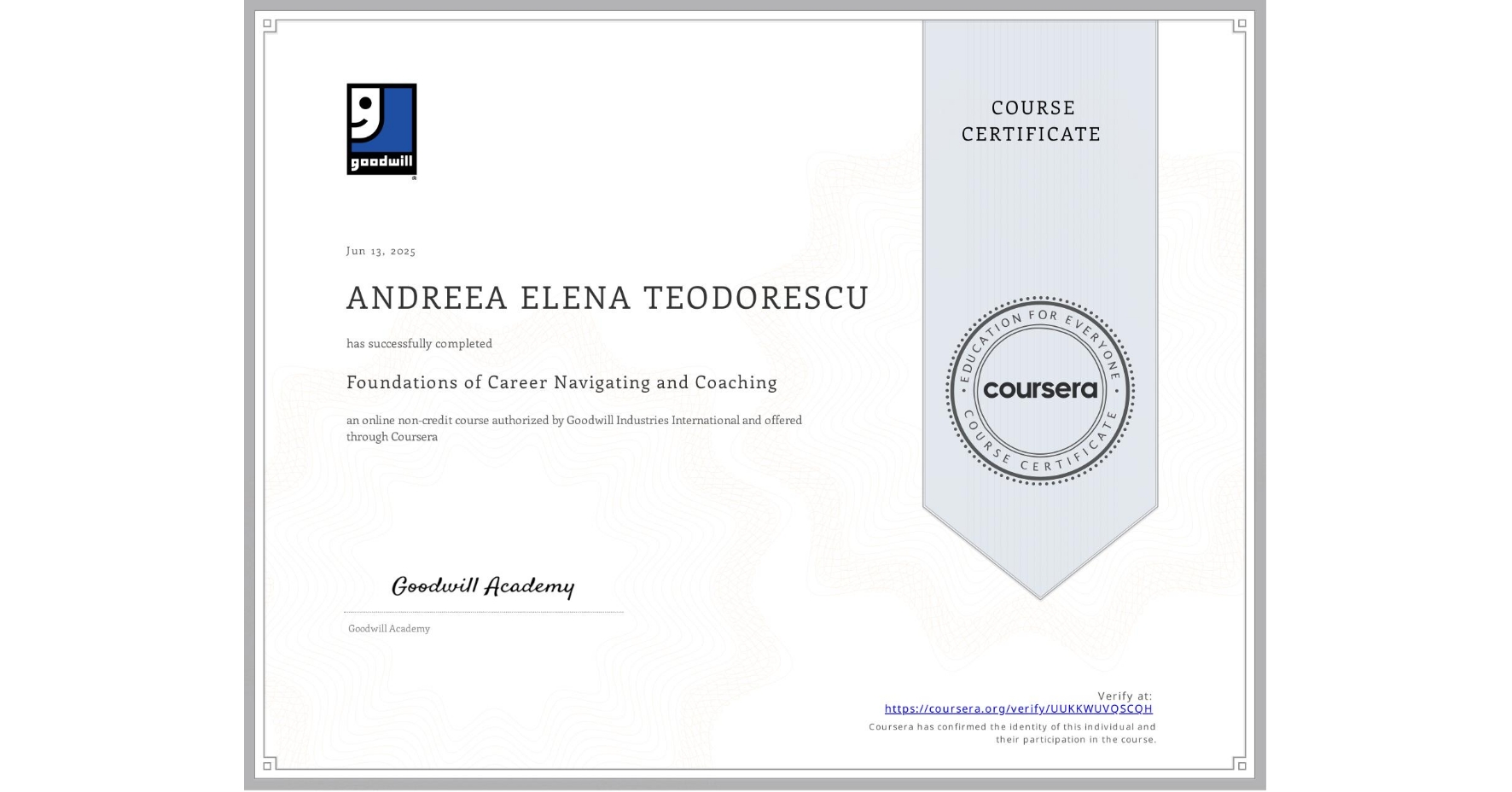 View certificate for ANDREEA ELENA TEODORESCU, Foundations of Career Navigating and Coaching, an online non-credit course authorized by Goodwill Industries International and offered through Coursera