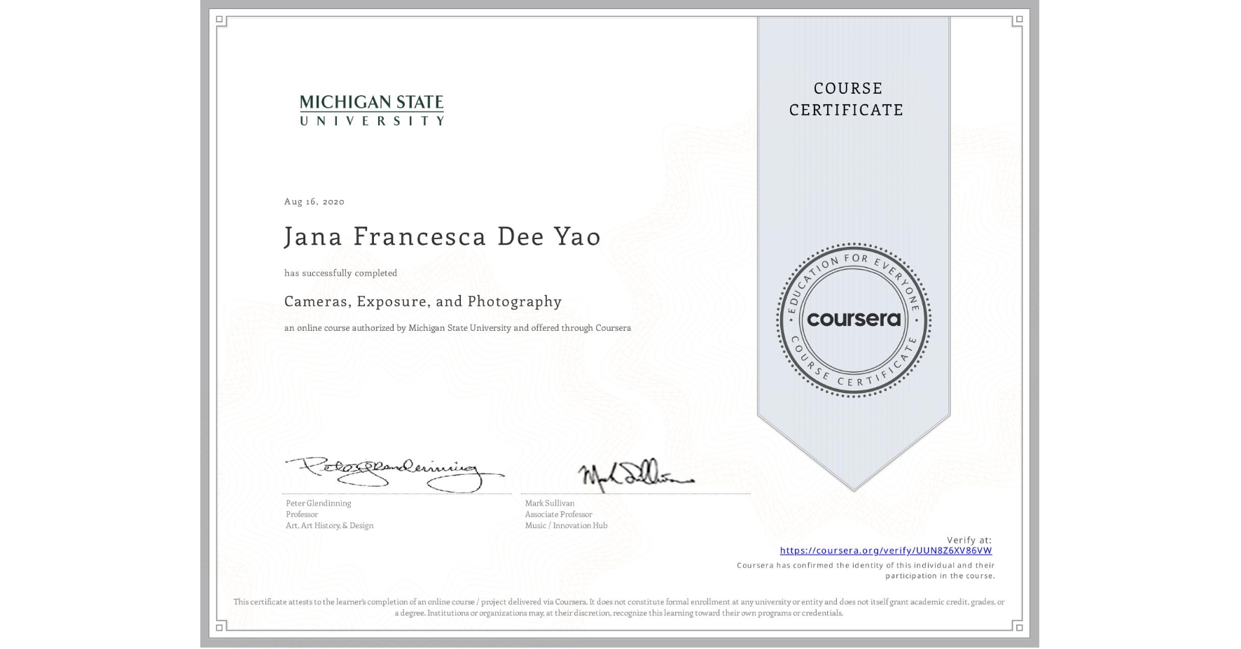 View certificate for Jana Francesca Dee Yao, Cameras, Exposure, and Photography, an online non-credit course authorized by Michigan State University and offered through Coursera