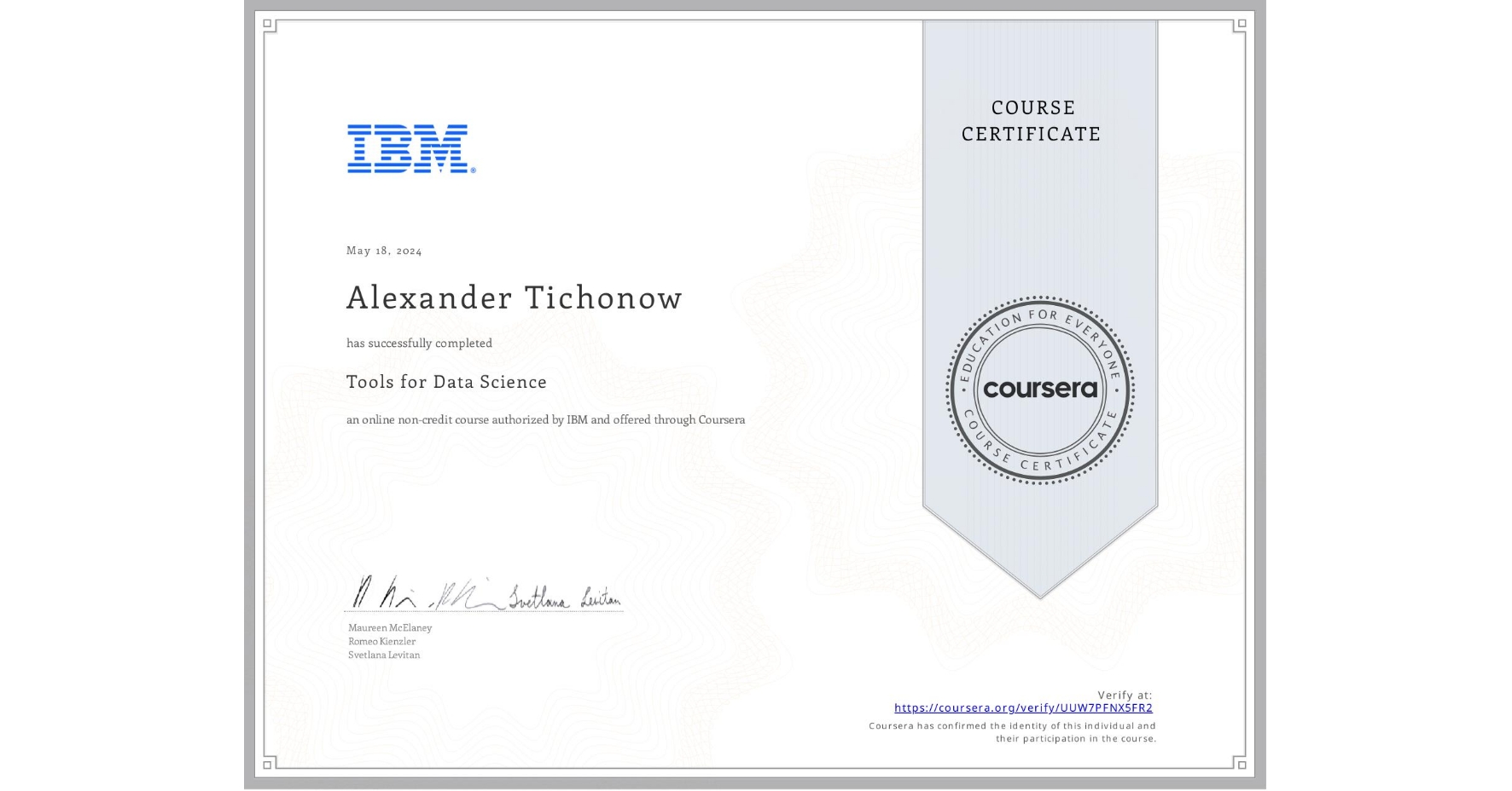 View certificate for Alexander Tichonow, Tools for Data Science, an online non-credit course authorized by IBM and offered through Coursera