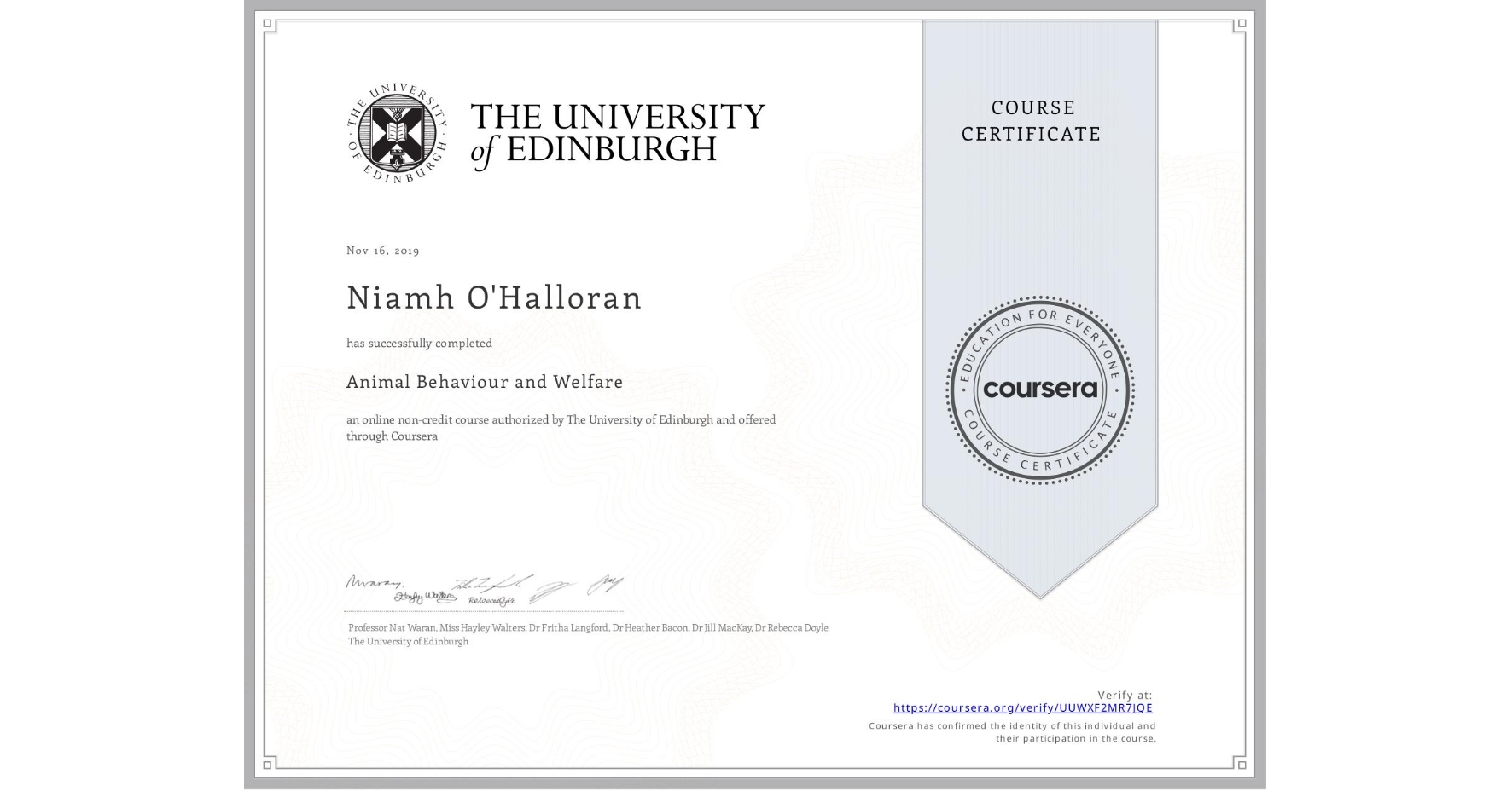 View certificate for Niamh O'Halloran, Animal Behaviour and Welfare, an online non-credit course authorized by The University of Edinburgh and offered through Coursera