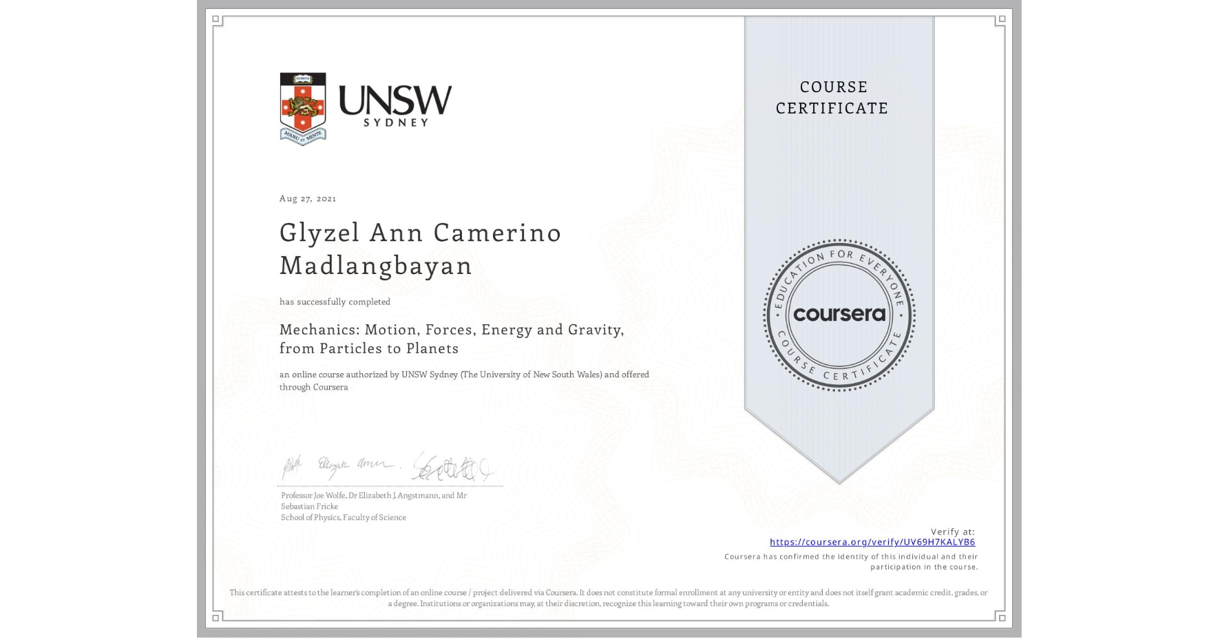View certificate for Glyzel Ann Camerino Madlangbayan, Mechanics: Motion, Forces, Energy and Gravity, from Particles to Planets, an online non-credit course authorized by UNSW Sydney (The University of New South Wales) and offered through Coursera