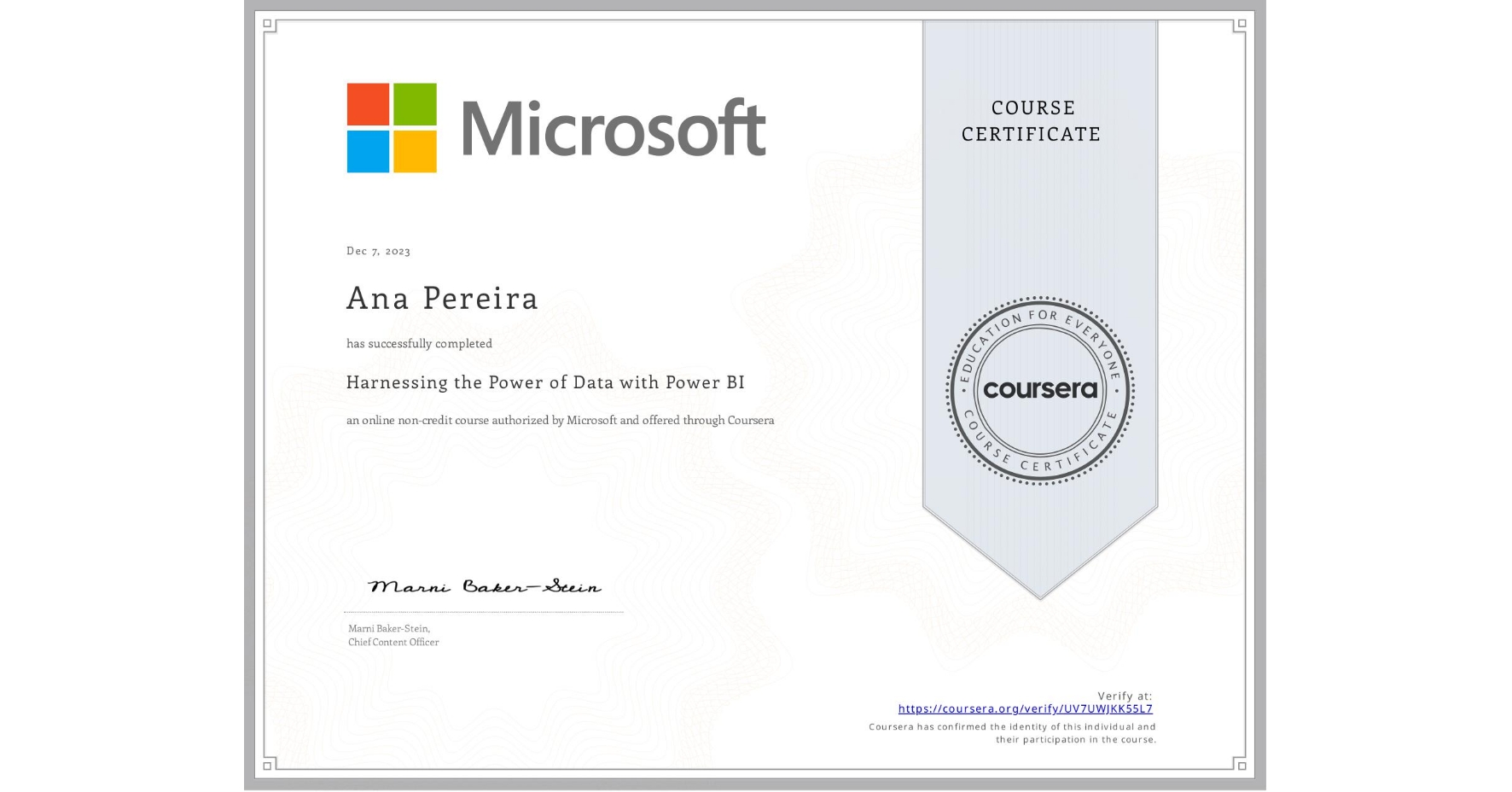 View certificate for Ana Pereira, Harnessing the Power of Data with Power BI, an online non-credit course authorized by Microsoft and offered through Coursera