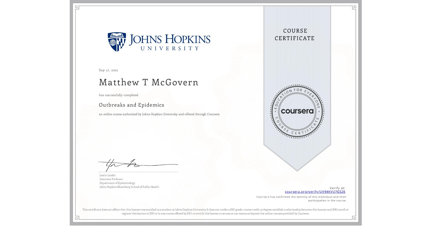 View certificate for Matthew T McGovern, Outbreaks and Epidemics, an online non-credit course authorized by Johns Hopkins University and offered through Coursera
