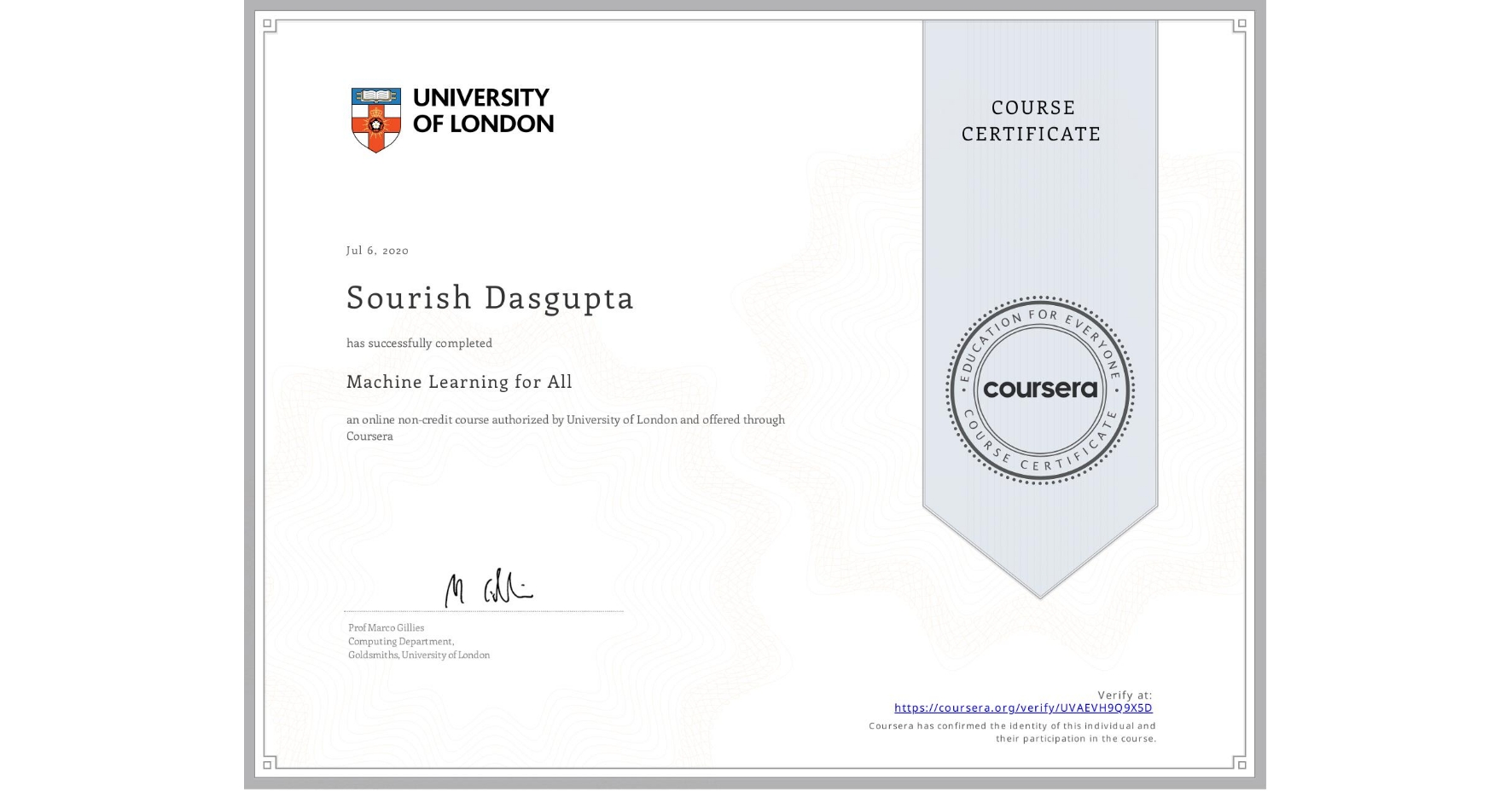 View certificate for Sourish Dasgupta, Machine Learning for All, an online non-credit course authorized by University of London and offered through Coursera