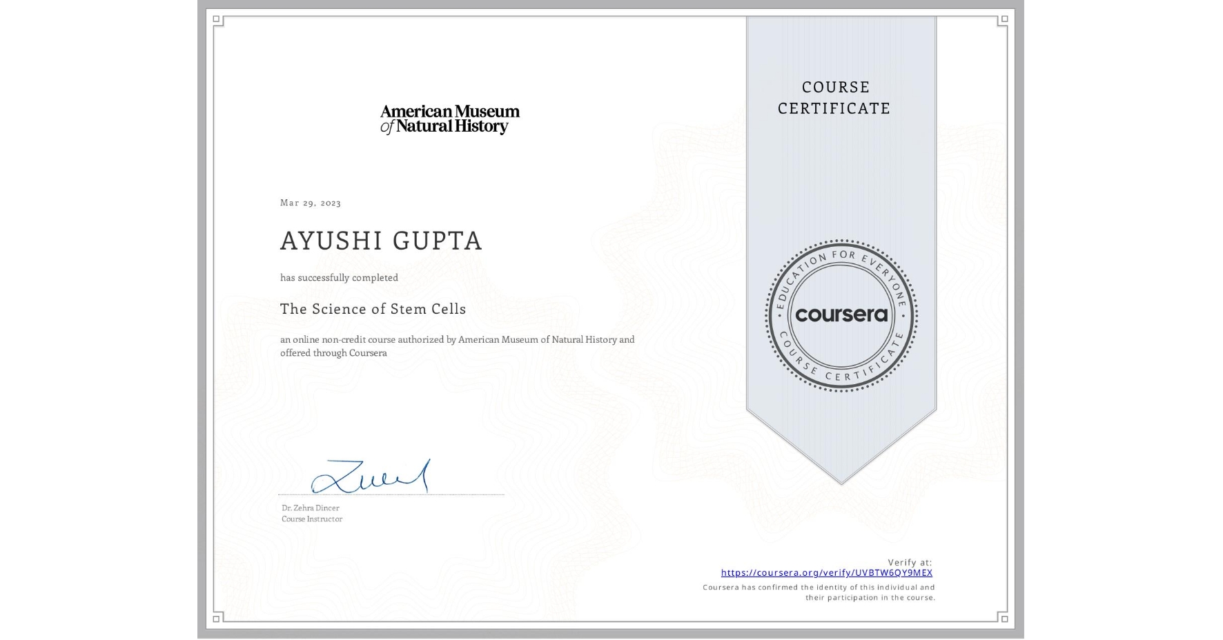 View certificate for AYUSHI GUPTA, The Science of Stem Cells, an online non-credit course authorized by American Museum of Natural History and offered through Coursera