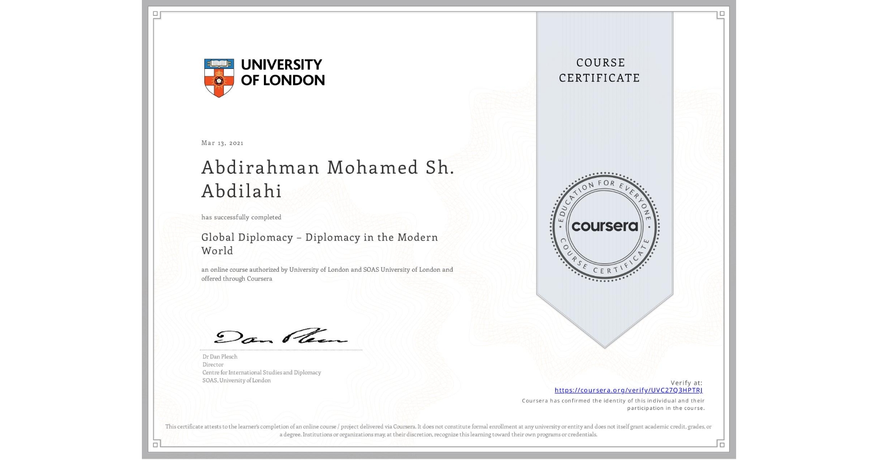 View certificate for Abdirahman Mohamed Sh. Abdilahi, Global Diplomacy – Diplomacy in the Modern World, an online non-credit course authorized by University of London & SOAS University of London and offered through Coursera