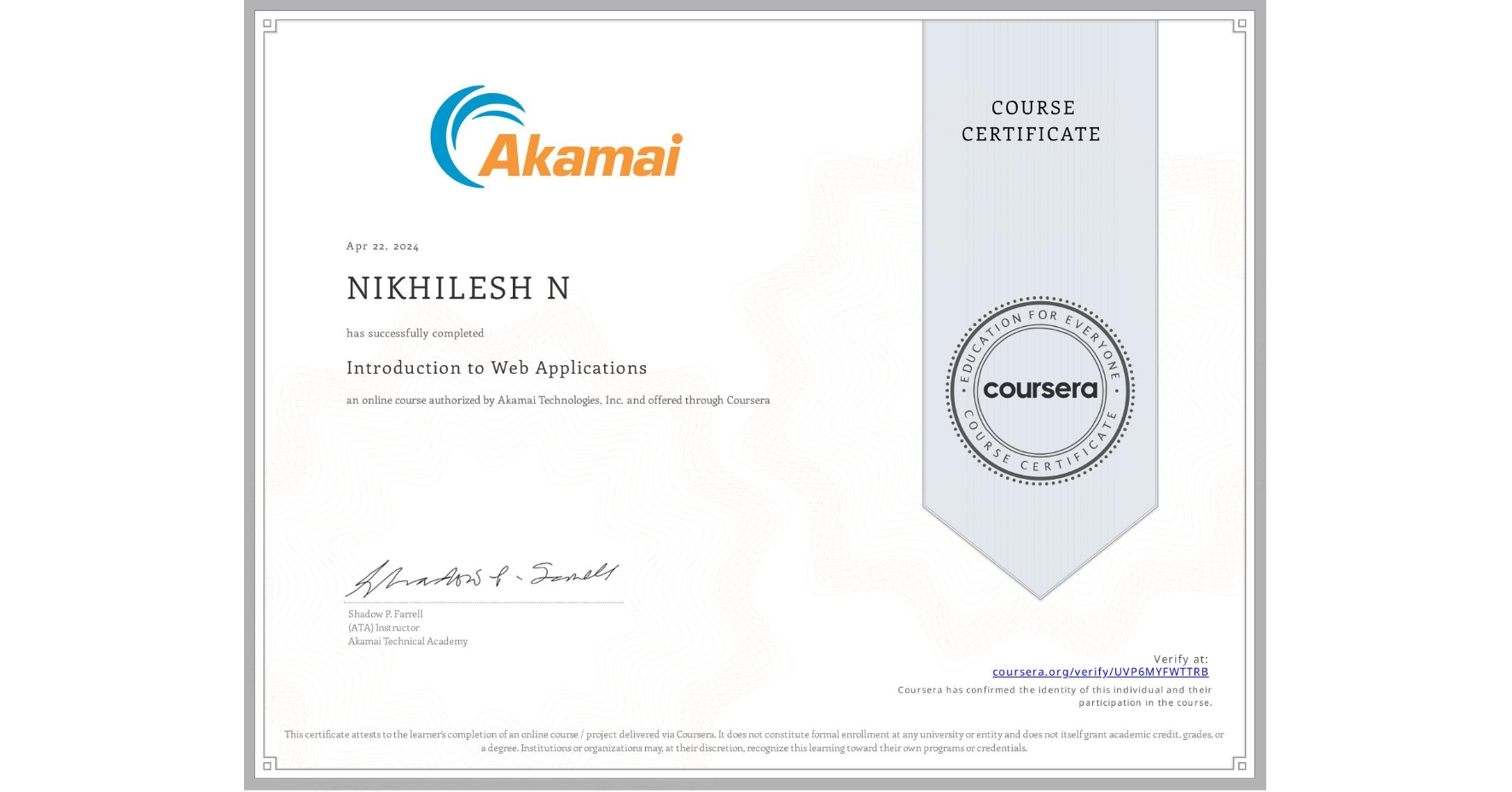 View certificate for NIKHILESH N, Introduction to Web Applications, an online non-credit course authorized by Akamai Technologies, Inc. and offered through Coursera