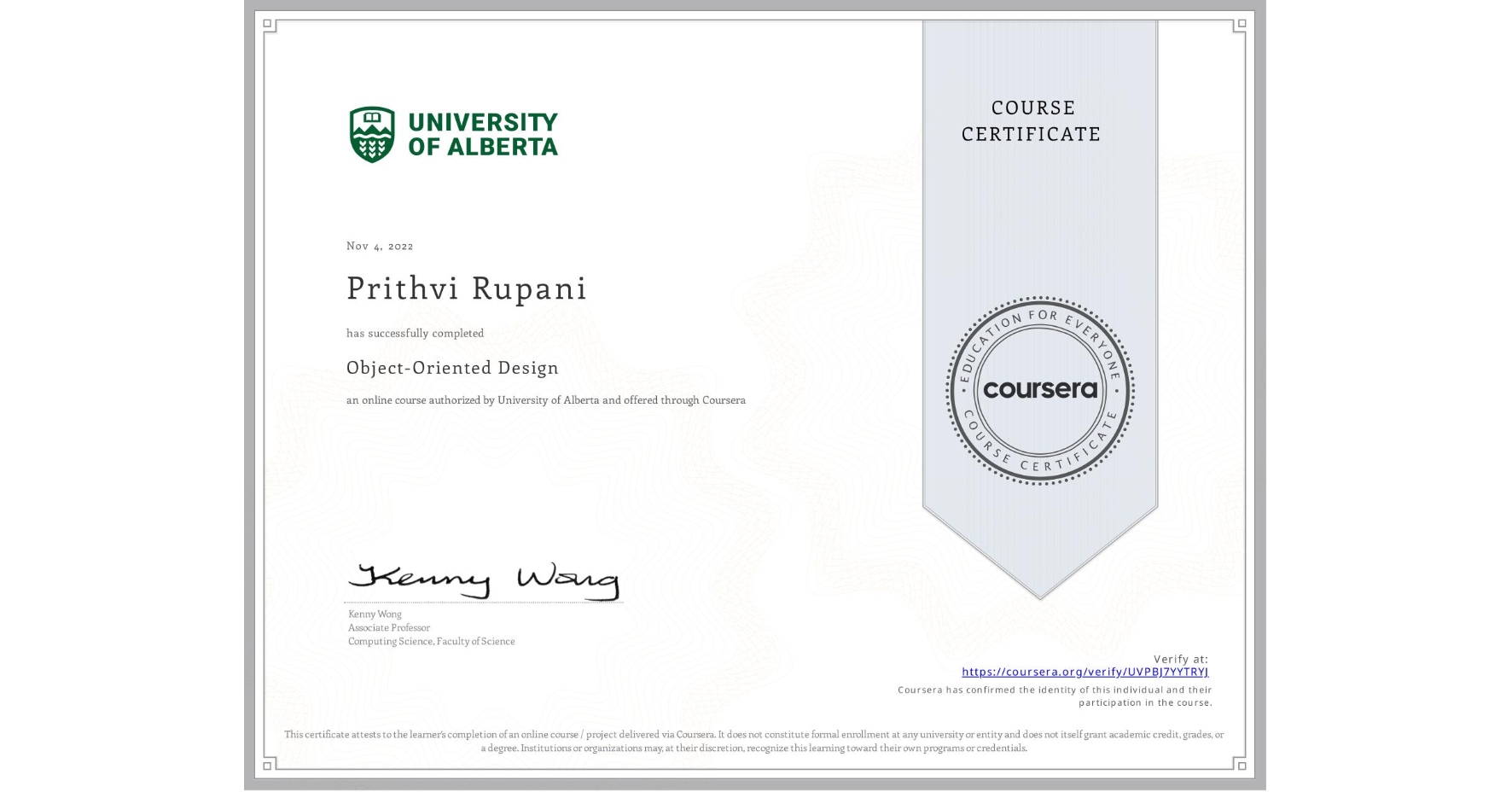 View certificate for Prithvi Rupani , Object-Oriented Design, an online non-credit course authorized by University of Alberta and offered through Coursera