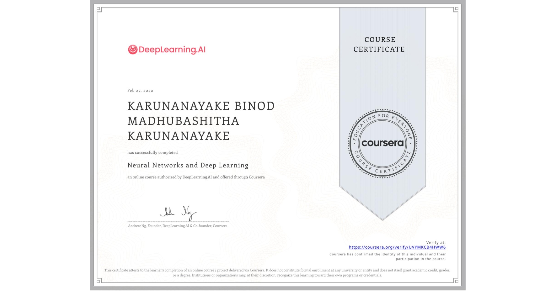 View certificate for KARUNANAYAKE BINOD MADHUBASHITHA KARUNANAYAKE, Neural Networks and Deep Learning, an online non-credit course authorized by DeepLearning.AI and offered through Coursera