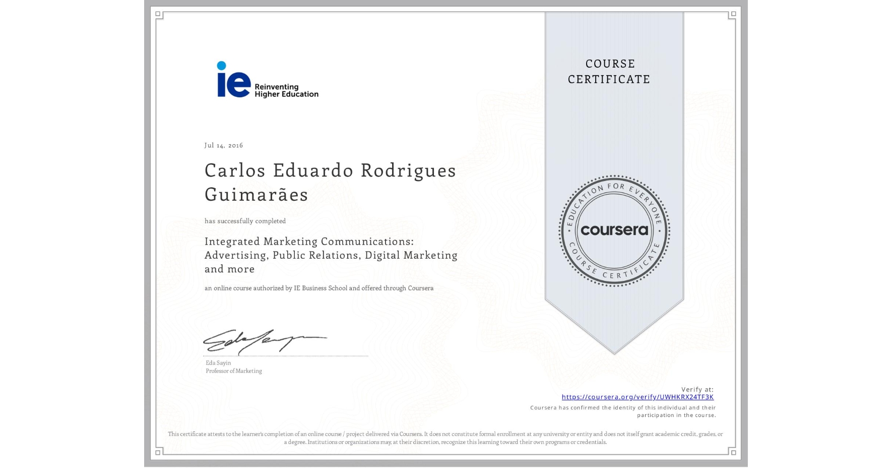 View certificate for Carlos Eduardo Rodrigues Guimarães, Integrated Marketing Communications: Advertising, Public Relations, Digital Marketing and more, an online non-credit course authorized by IE Business School and offered through Coursera