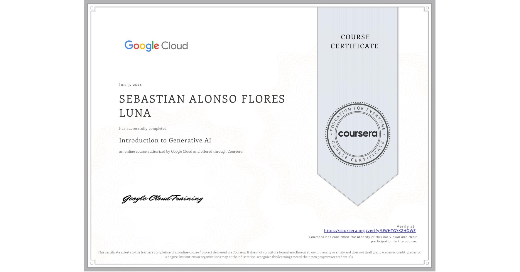 View certificate for SEBASTIAN ALONSO FLORES LUNA, Introduction to Generative AI , an online non-credit course authorized by Google Cloud and offered through Coursera