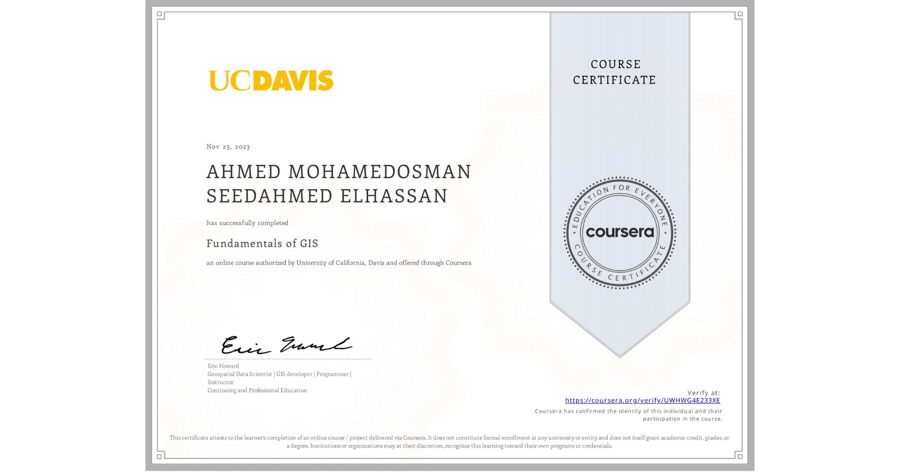 View certificate for AHMED MOHAMEDOSMAN SEEDAHMED ELHASSAN, Fundamentals of GIS, an online non-credit course authorized by University of California, Davis and offered through Coursera