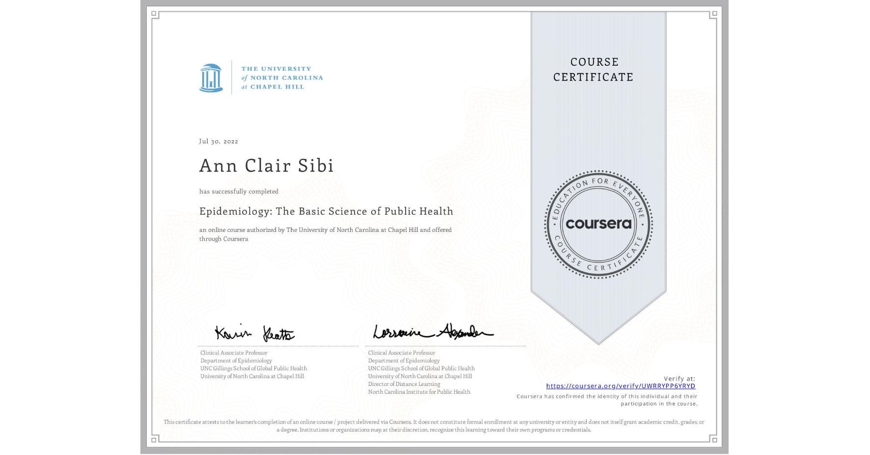 View certificate for Ann Clair Sibi, Epidemiology: The Basic Science of Public Health, an online non-credit course authorized by The University of North Carolina at Chapel Hill and offered through Coursera