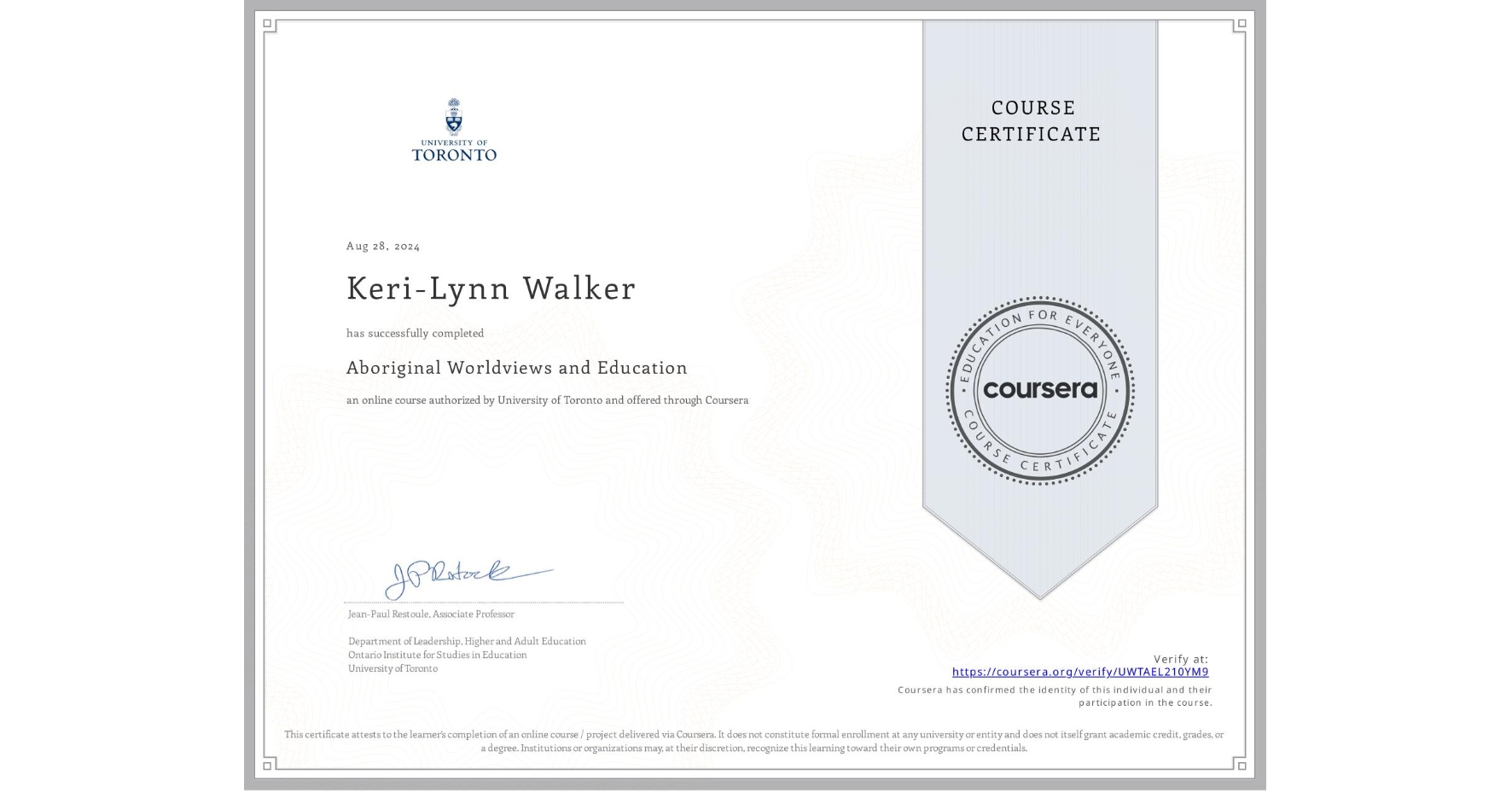 View certificate for Keri-Lynn Walker, Aboriginal Worldviews and Education, an online non-credit course authorized by University of Toronto and offered through Coursera