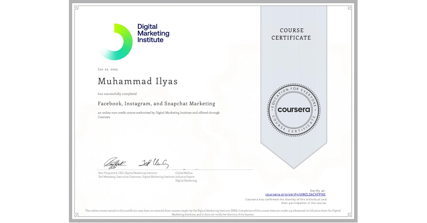 View certificate for Muhammad Ilyas, Facebook, Instagram, and Snapchat Marketing, an online non-credit course authorized by Digital Marketing Institute and offered through Coursera