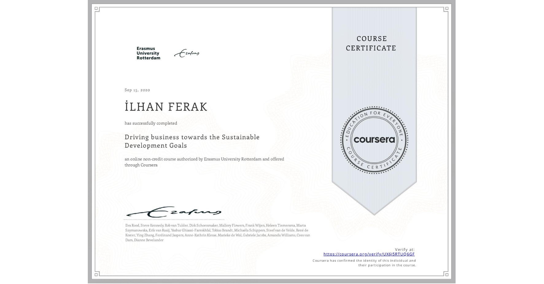 View certificate for İLHAN FERAK, Driving business towards the Sustainable Development Goals, an online non-credit course authorized by Erasmus University Rotterdam and offered through Coursera