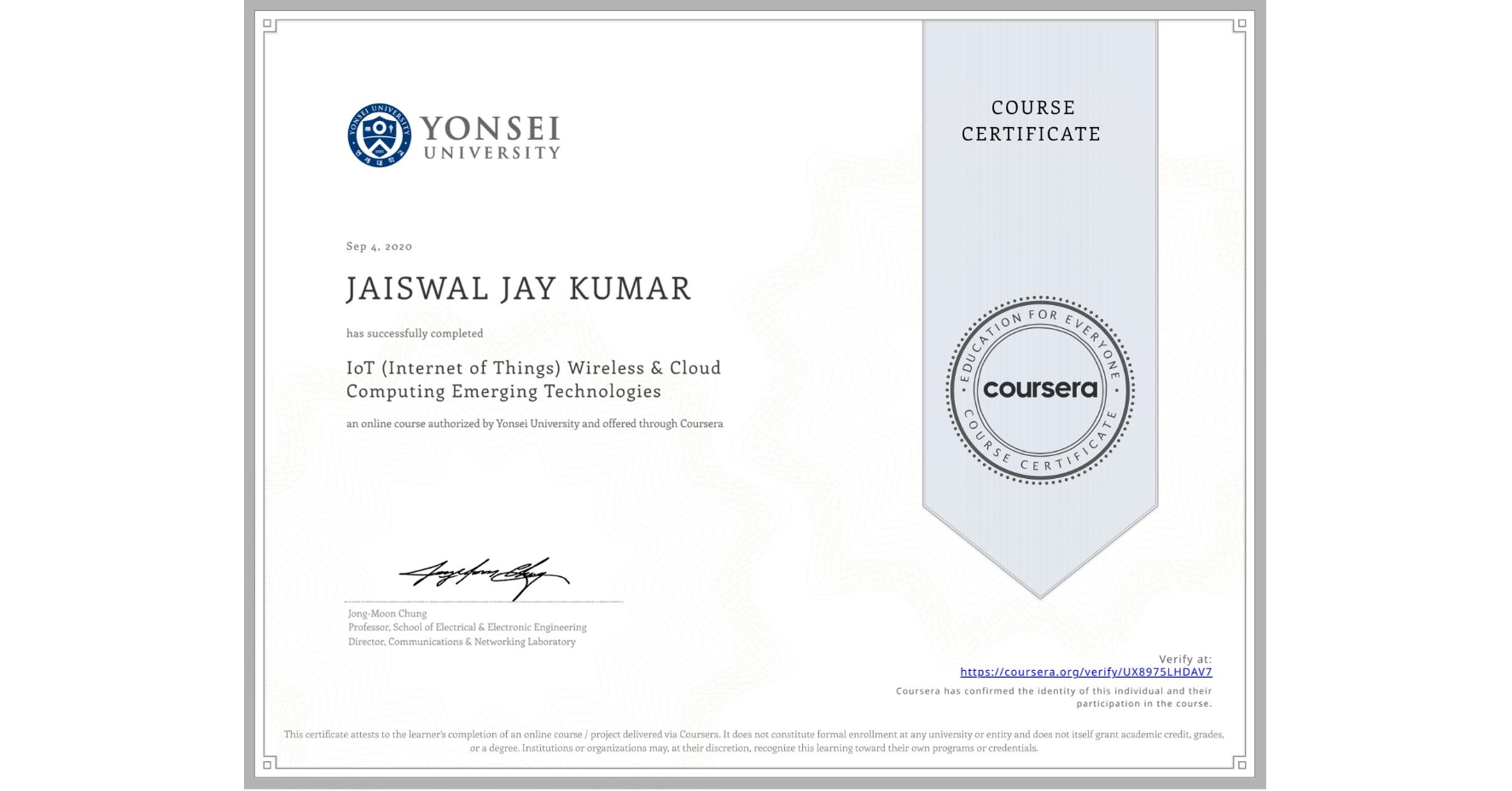 View certificate for JAISWAL JAY KUMAR, IoT (Internet of Things) Wireless & Cloud Computing Emerging Technologies, an online non-credit course authorized by Yonsei University and offered through Coursera