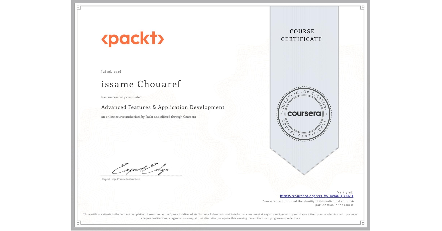 View certificate for issame Chouaref, Advanced Features & Application Development, an online non-credit course authorized by Packt and offered through Coursera