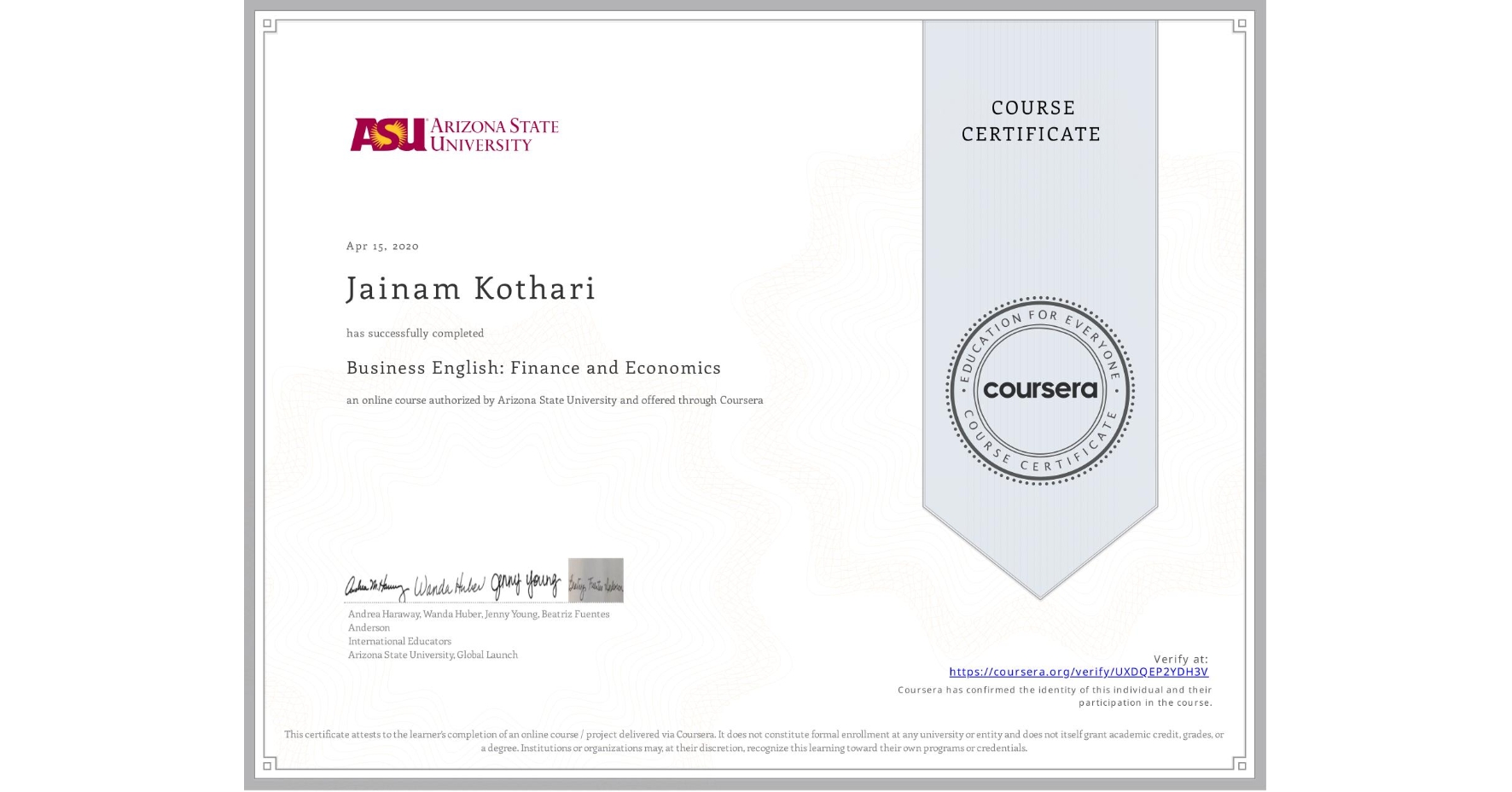 View certificate for Jainam Kothari, Business English: Finance and Economics, an online non-credit course authorized by Arizona State University and offered through Coursera