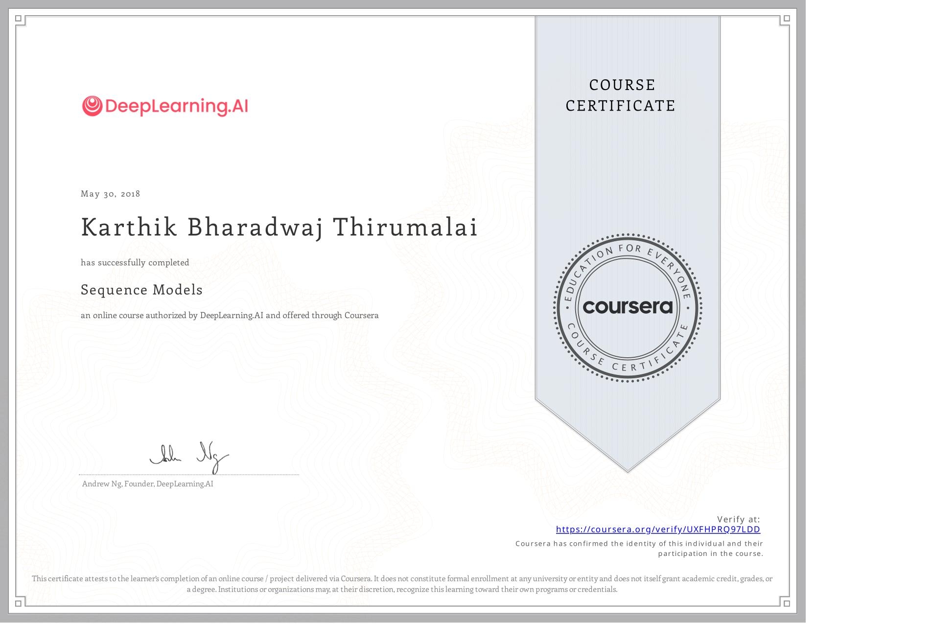 View certificate for Karthik Bharadwaj Thirumalai, Sequence Models, an online non-credit course authorized by DeepLearning.AI and offered through Coursera