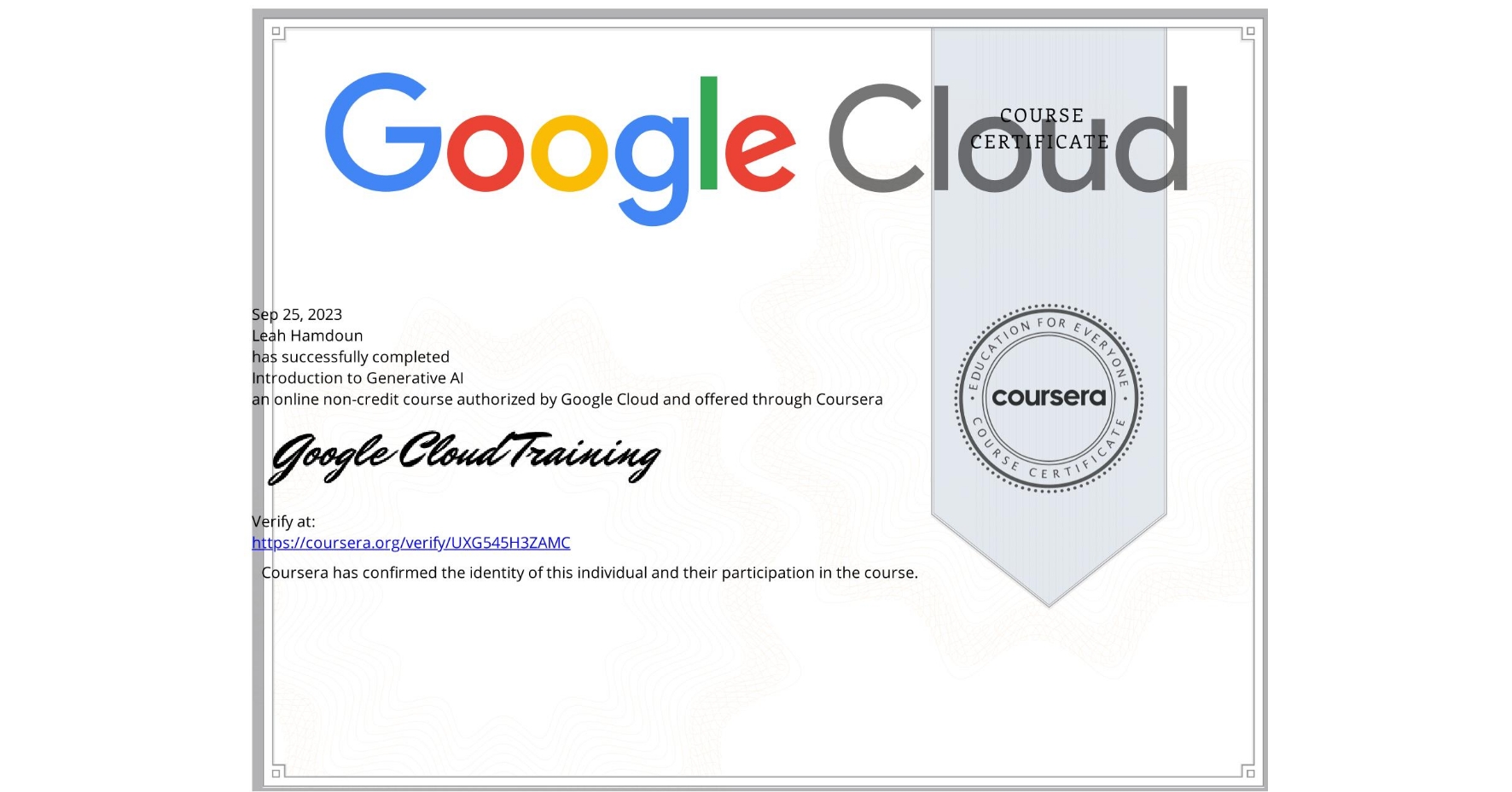 View certificate for Leah Hamdoun, Introduction to Generative AI , an online non-credit course authorized by Google Cloud and offered through Coursera