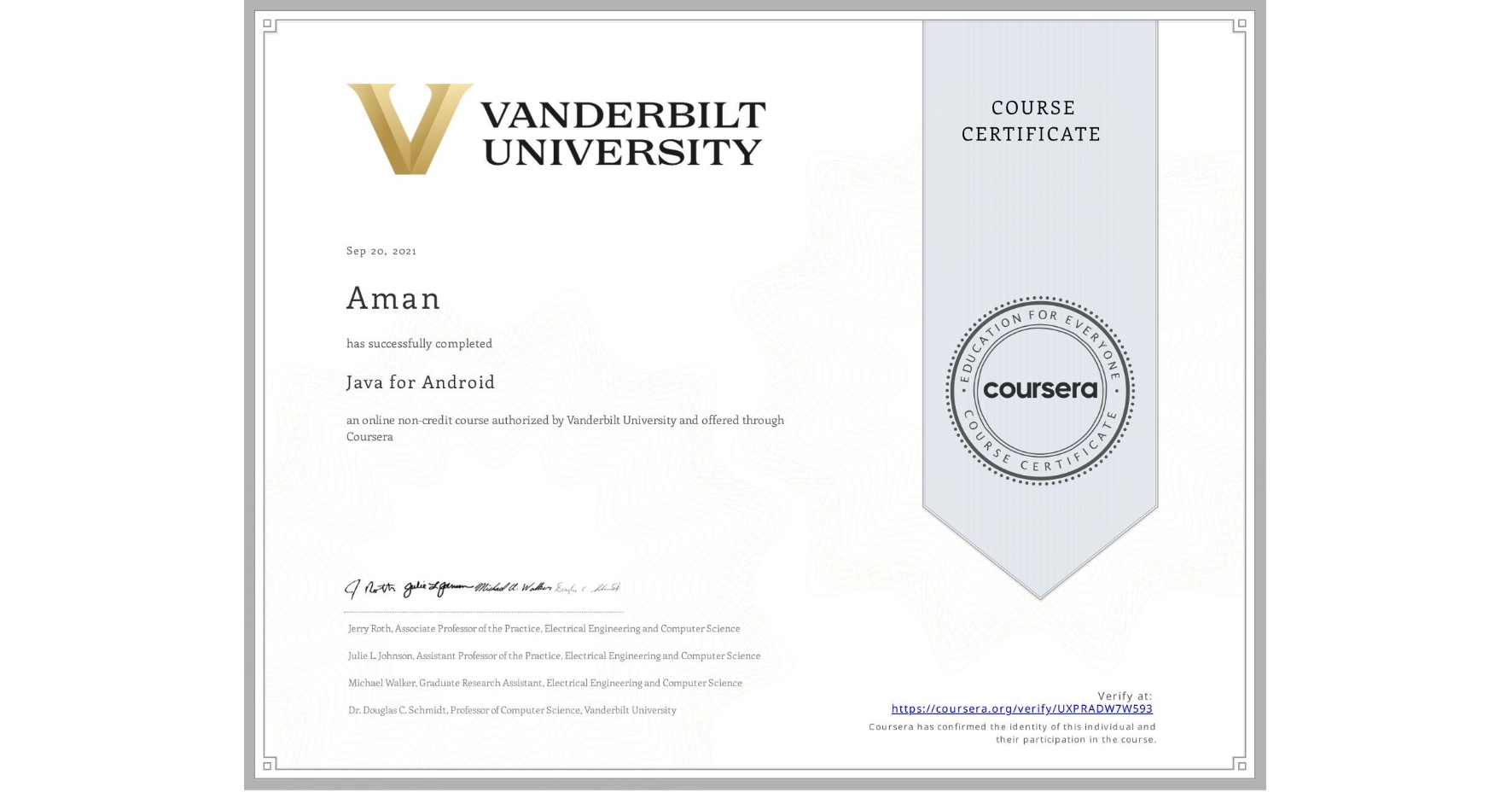 View certificate for Aman , Java for Android, an online non-credit course authorized by Vanderbilt University and offered through Coursera