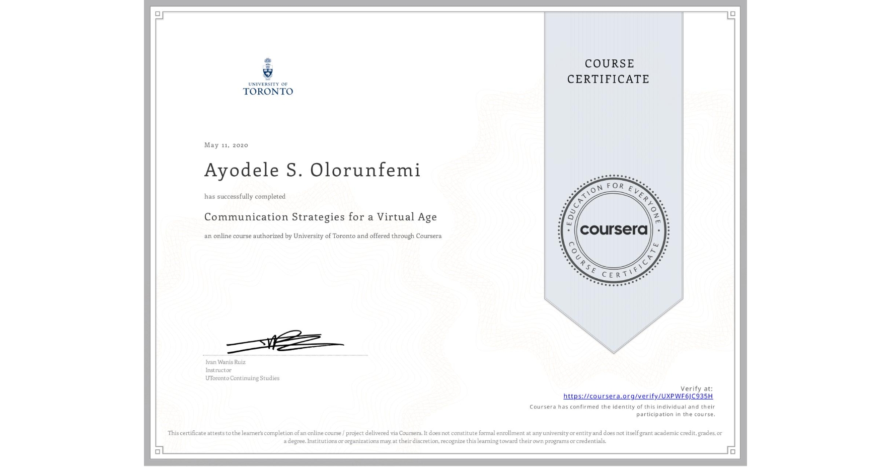 View certificate for Ayodele S. Olorunfemi, Communication Strategies for a Virtual Age, an online non-credit course authorized by University of Toronto and offered through Coursera
