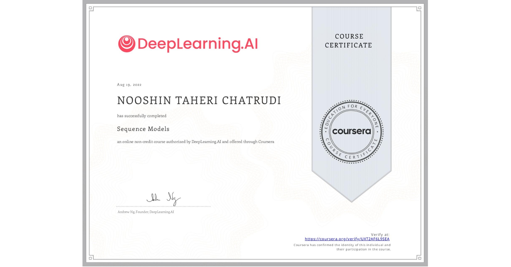 View certificate for NOOSHIN TAHERI CHATRUDI, Sequence Models, an online non-credit course authorized by DeepLearning.AI and offered through Coursera