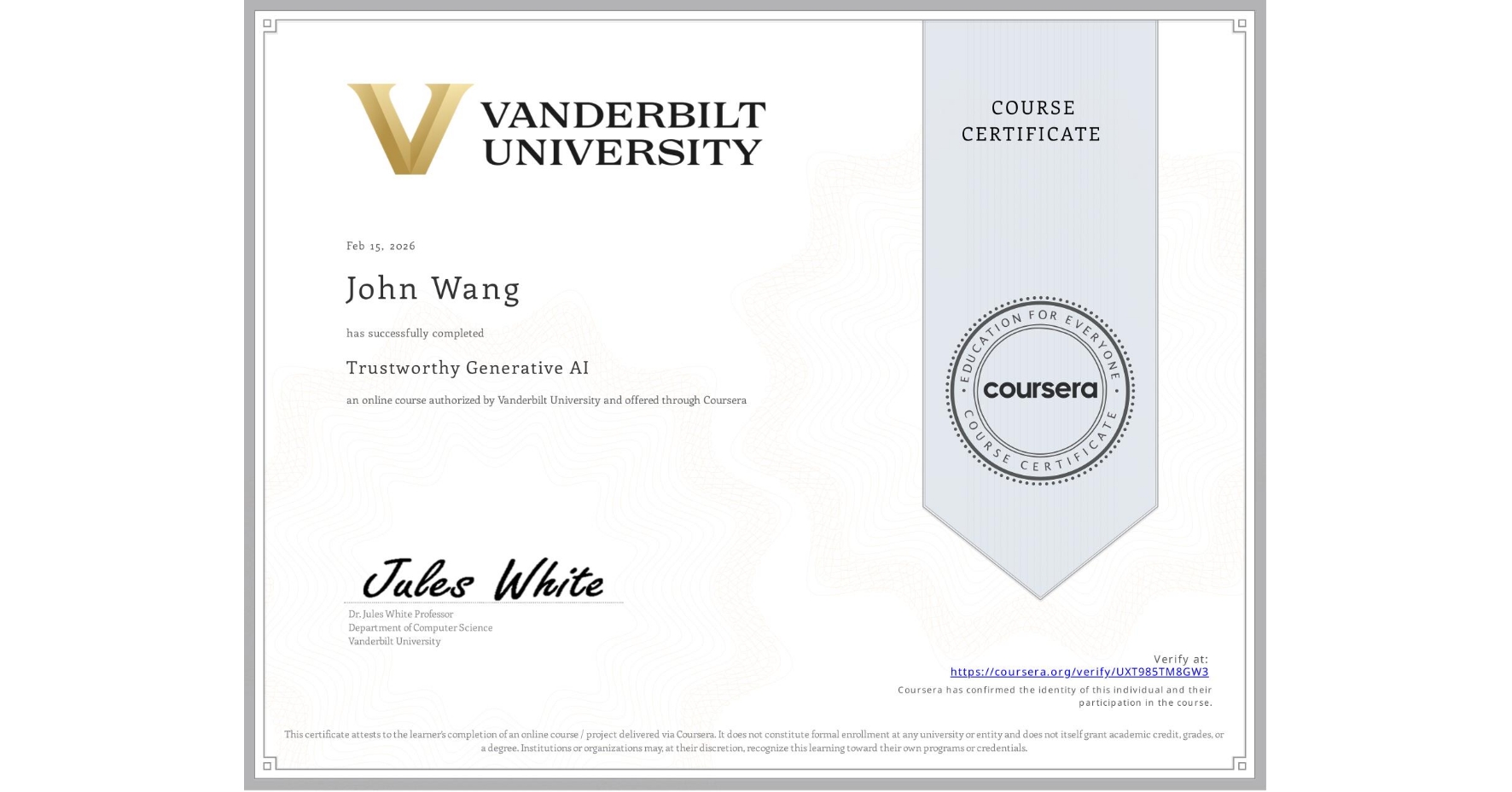 View certificate for John Wang, Trustworthy Generative AI, an online non-credit course authorized by Vanderbilt University and offered through Coursera