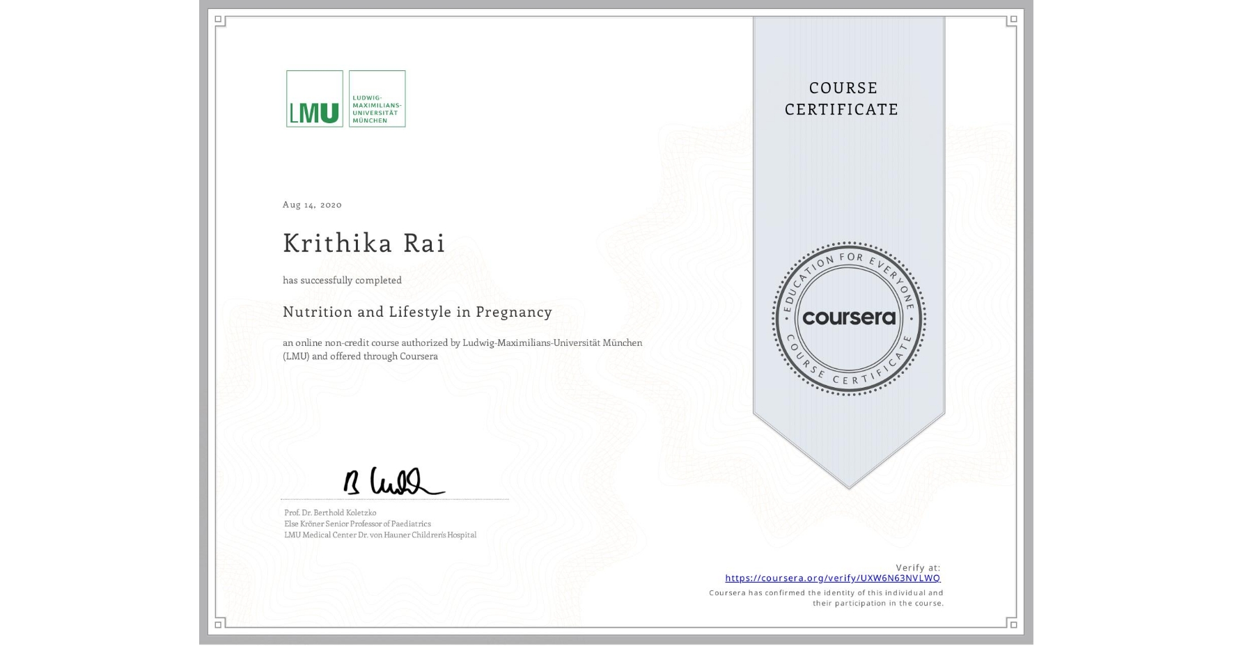 View certificate for Krithika Rai, Nutrition and Lifestyle in Pregnancy, an online non-credit course authorized by Ludwig-Maximilians-Universität München (LMU) and offered through Coursera