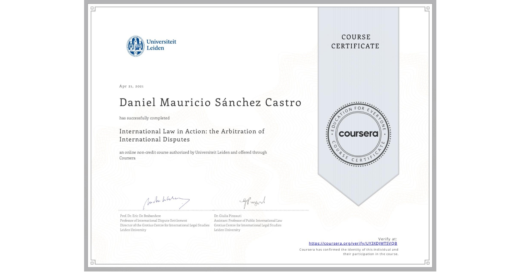 View certificate for Daniel Mauricio Sánchez Castro, International Law in Action: the Arbitration of International Disputes, an online non-credit course authorized by Universiteit Leiden and offered through Coursera