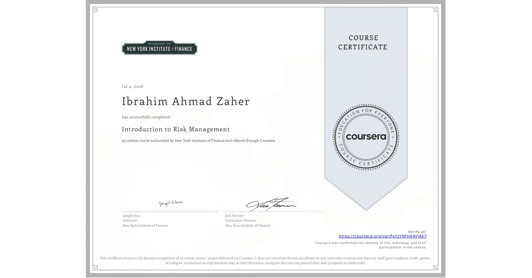 View certificate for Ibrahim Ahmad Zaher, Introduction to Risk Management, an online non-credit course authorized by New York Institute of Finance and offered through Coursera