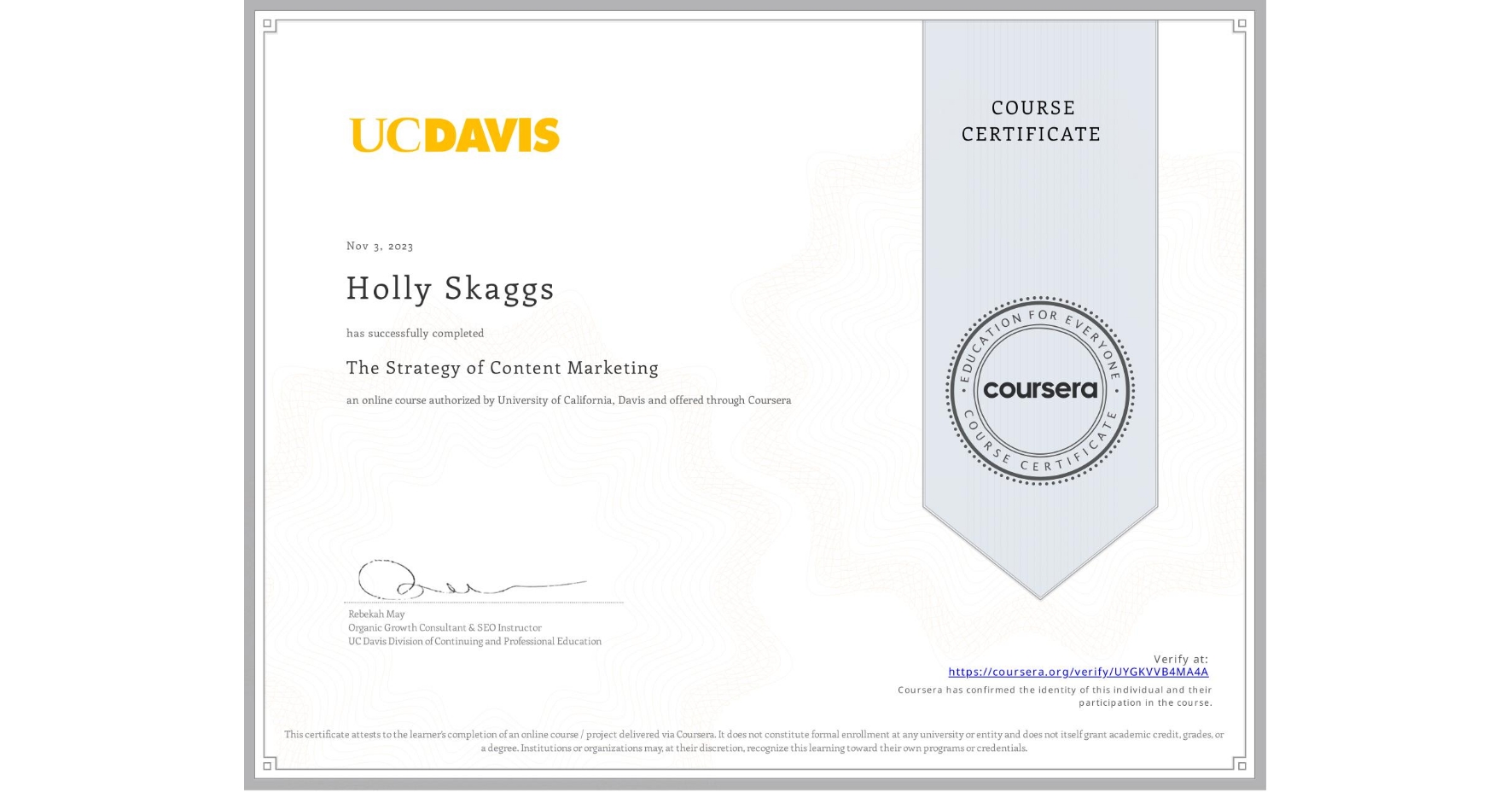 View certificate for Holly Skaggs, The Strategy of Content Marketing, an online non-credit course authorized by University of California, Davis and offered through Coursera